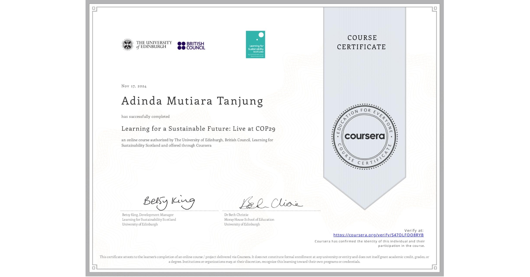 View certificate for Adinda Mutiara Tanjung, Learning for a Sustainable Future: Live at COP29, an online non-credit course authorized by The University of Edinburgh, British Council & Learning for Sustainability Scotland and offered through Coursera