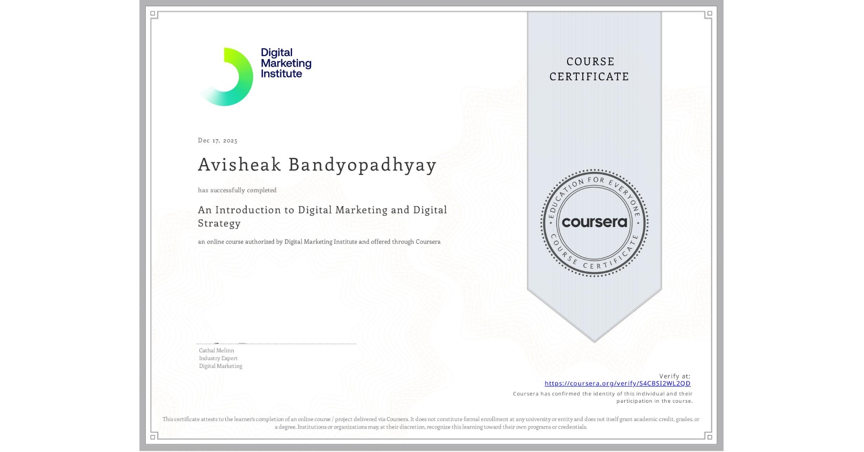 View certificate for Avisheak Bandyopadhyay, An Introduction to Digital Marketing and Digital Strategy, an online non-credit course authorized by Digital Marketing Institute and offered through Coursera
