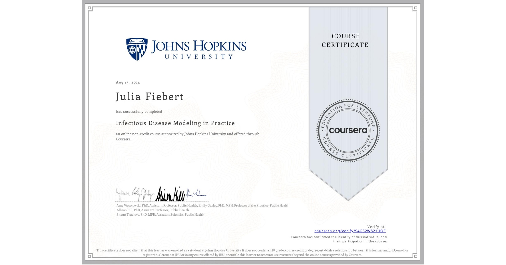 View certificate for Julia Fiebert, Infectious Disease Modeling in Practice, an online non-credit course authorized by Johns Hopkins University and offered through Coursera
