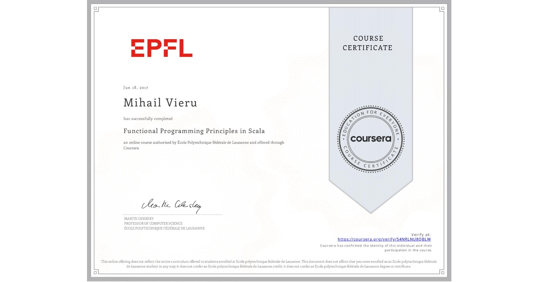 View certificate for Mihail Vieru, Functional Programming Principles in Scala, an online non-credit course authorized by École Polytechnique Fédérale de Lausanne and offered through Coursera