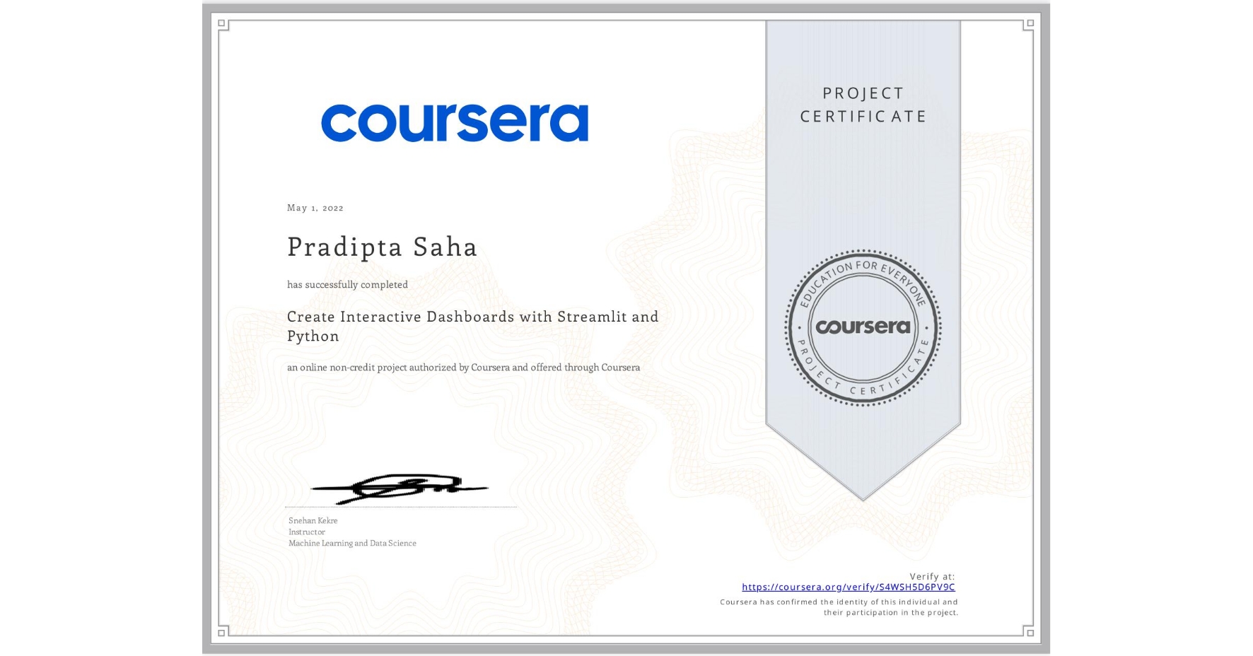 View certificate for Pradipta Saha, Create Interactive Dashboards with Streamlit and Python, an online non-credit course authorized by Coursera and offered through Coursera