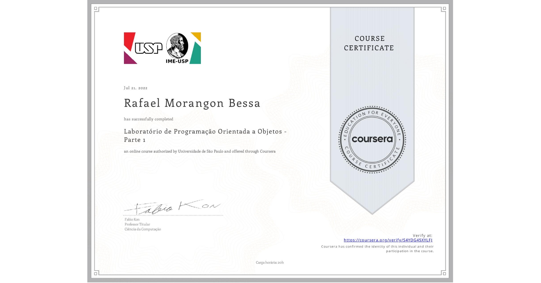 View certificate for Rafael Morangon  Bessa, Laboratório de Programação Orientada a Objetos - Parte 1, an online non-credit course authorized by Universidade de São Paulo and offered through Coursera