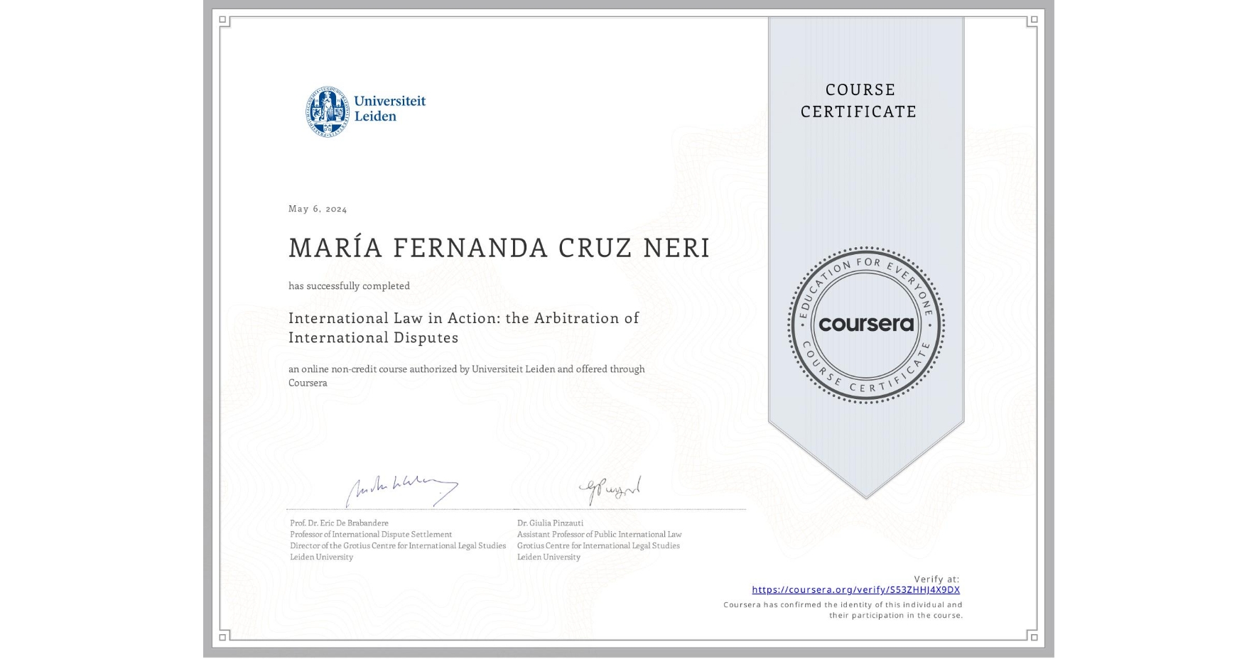 View certificate for MARÍA FERNANDA CRUZ NERI, International Law in Action: the Arbitration of International Disputes, an online non-credit course authorized by Universiteit Leiden and offered through Coursera