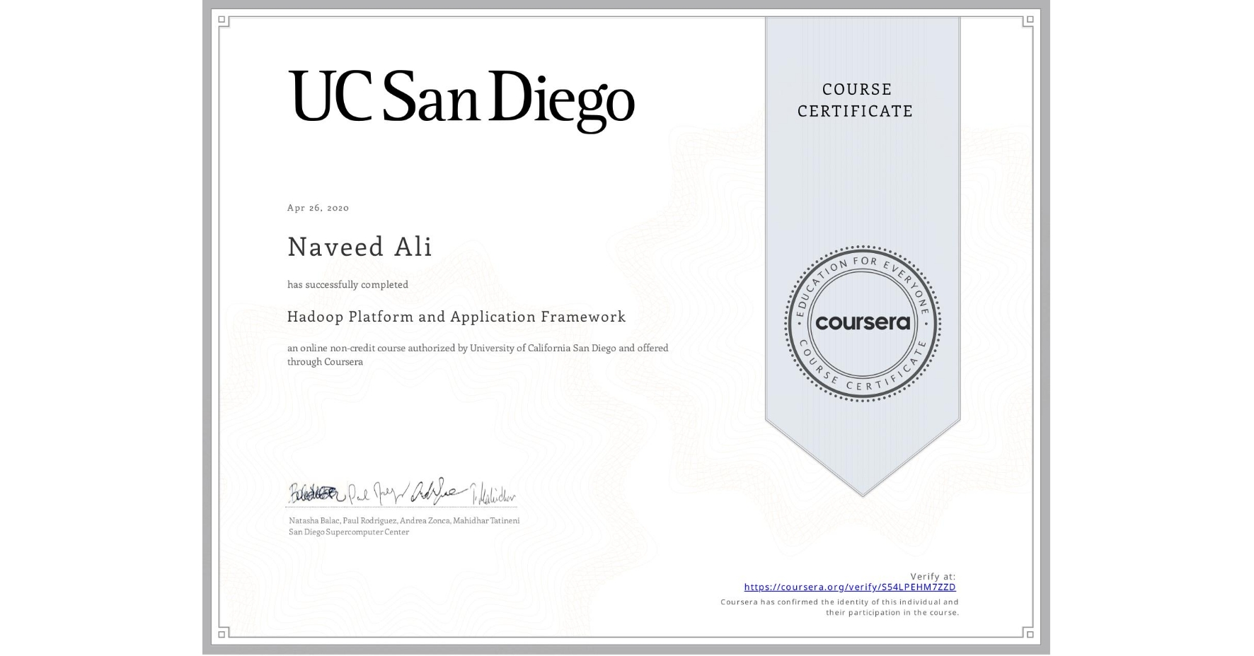 View certificate for Naveed Ali, Hadoop Platform and Application Framework, an online non-credit course authorized by University of California San Diego and offered through Coursera