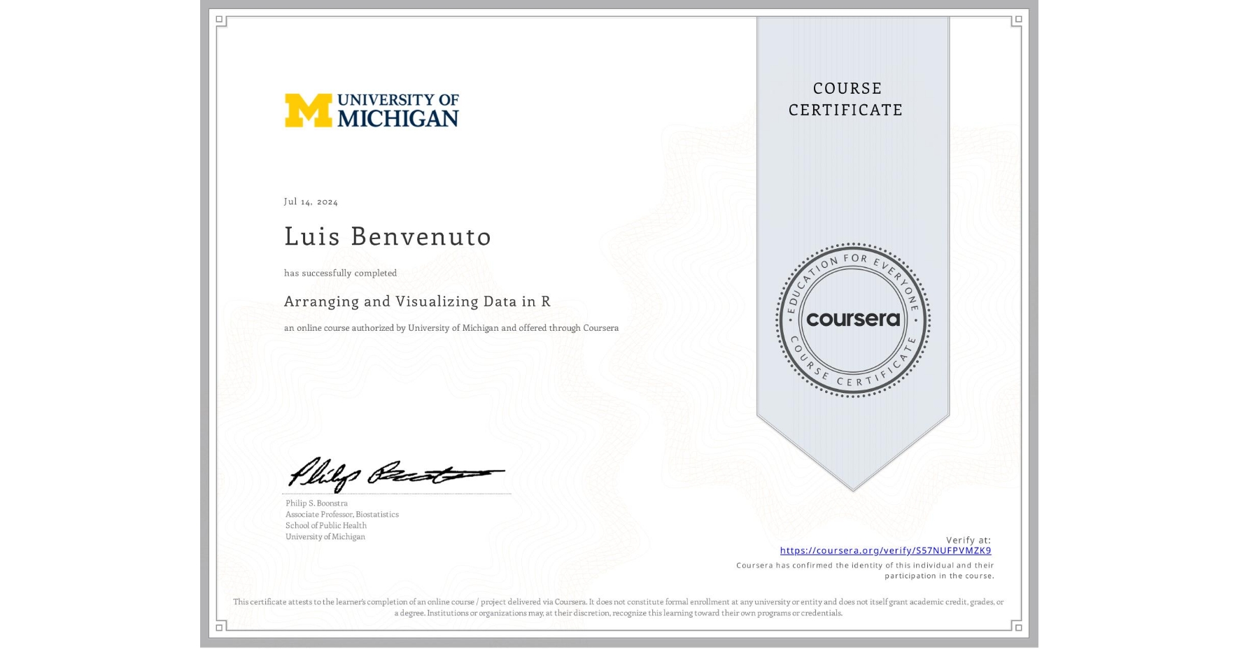 View certificate for Luis Benvenuto, Arranging and Visualizing Data in R , an online non-credit course authorized by University of Michigan and offered through Coursera