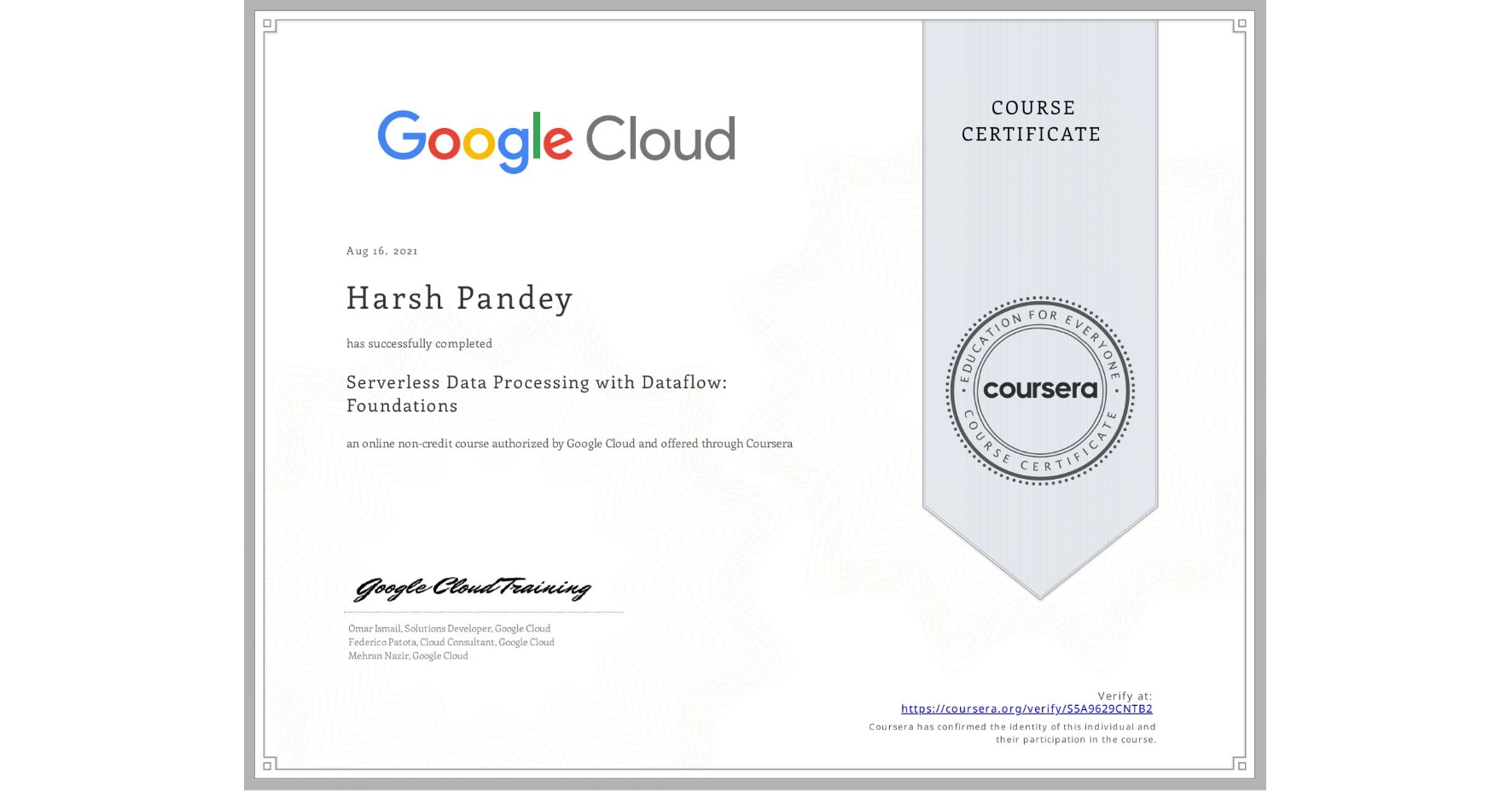 View certificate for Harsh Pandey, Serverless Data Processing with Dataflow: Foundations, an online non-credit course authorized by Google Cloud and offered through Coursera