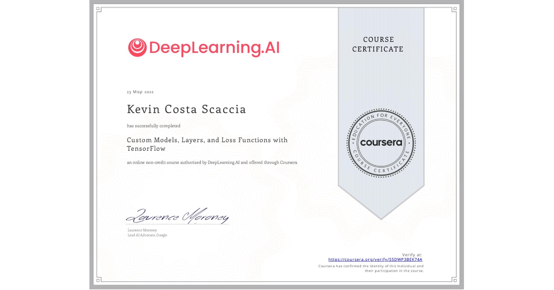 View certificate for Kevin Costa Scaccia, Custom Models, Layers, and Loss Functions with TensorFlow, an online non-credit course authorized by DeepLearning.AI and offered through Coursera