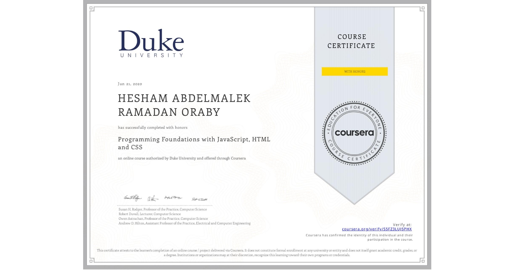 View certificate for HESHAM ABDELMALEK RAMADAN  ORABY, Programming Foundations with JavaScript, HTML and CSS, an online non-credit course authorized by Duke University and offered through Coursera