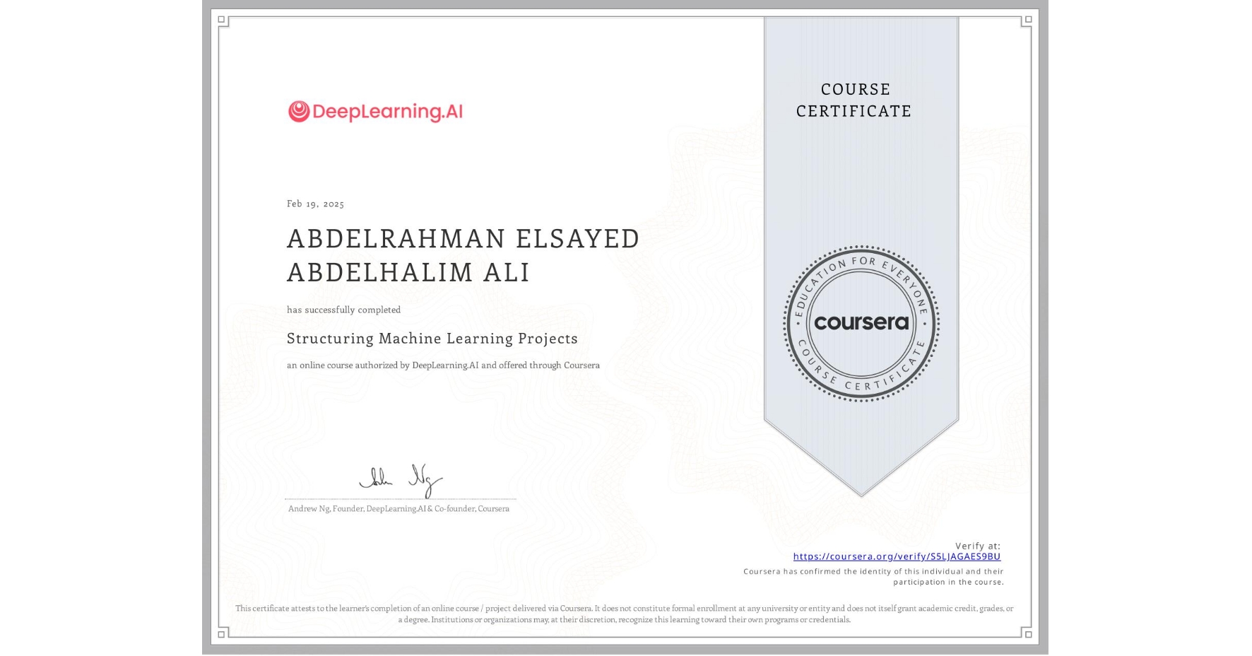 View certificate for ABDELRAHMAN ELSAYED ABDELHALIM  ALI, Structuring Machine Learning Projects, an online non-credit course authorized by DeepLearning.AI and offered through Coursera