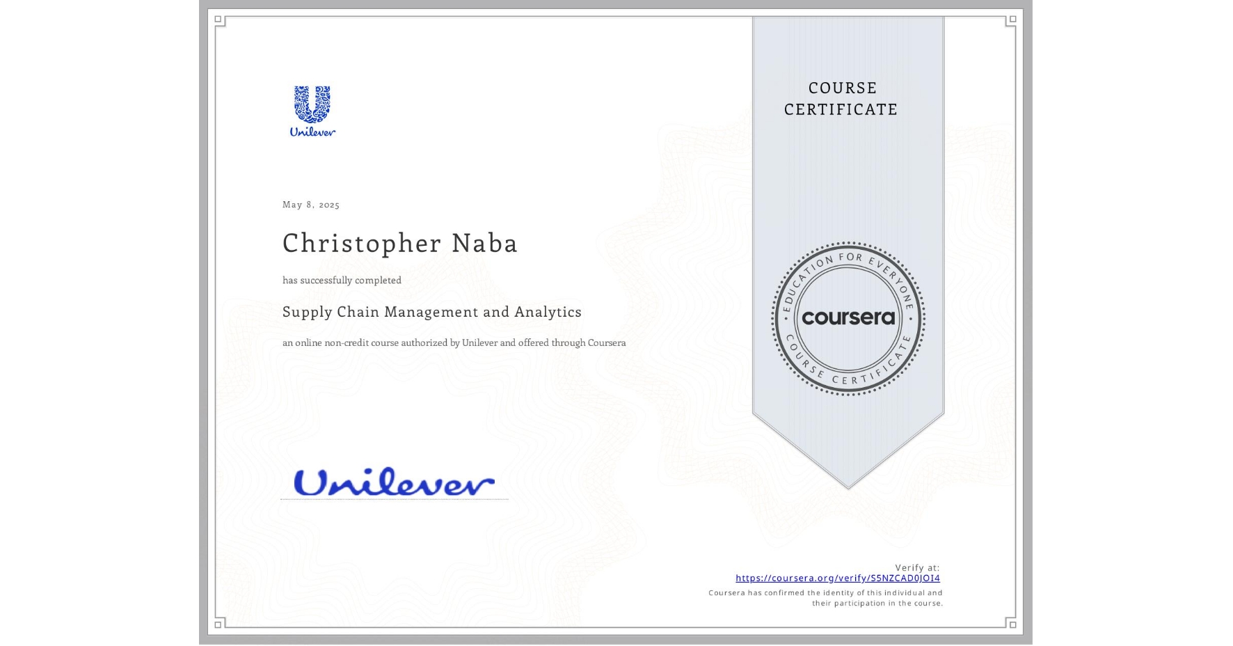 View certificate for Christopher Naba, Supply Chain Management and Analytics, an online non-credit course authorized by Unilever and offered through Coursera
