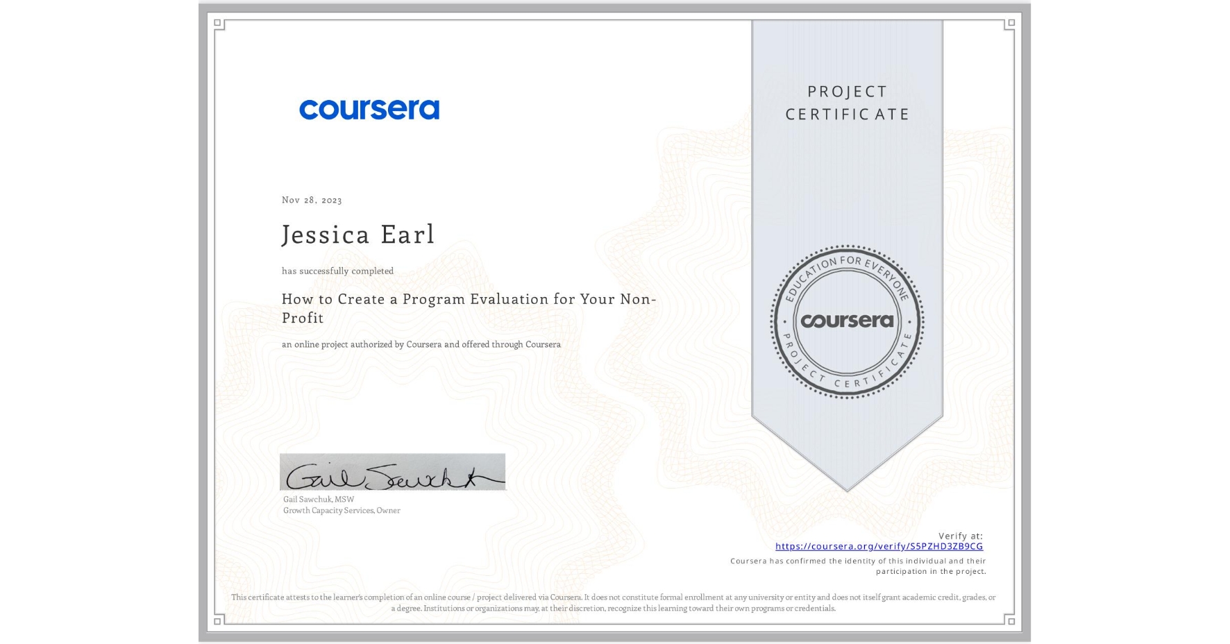 View certificate for Jessica Earl, How to Create a Program Evaluation for Your Non-Profit , an online non-credit course authorized by Coursera and offered through Coursera