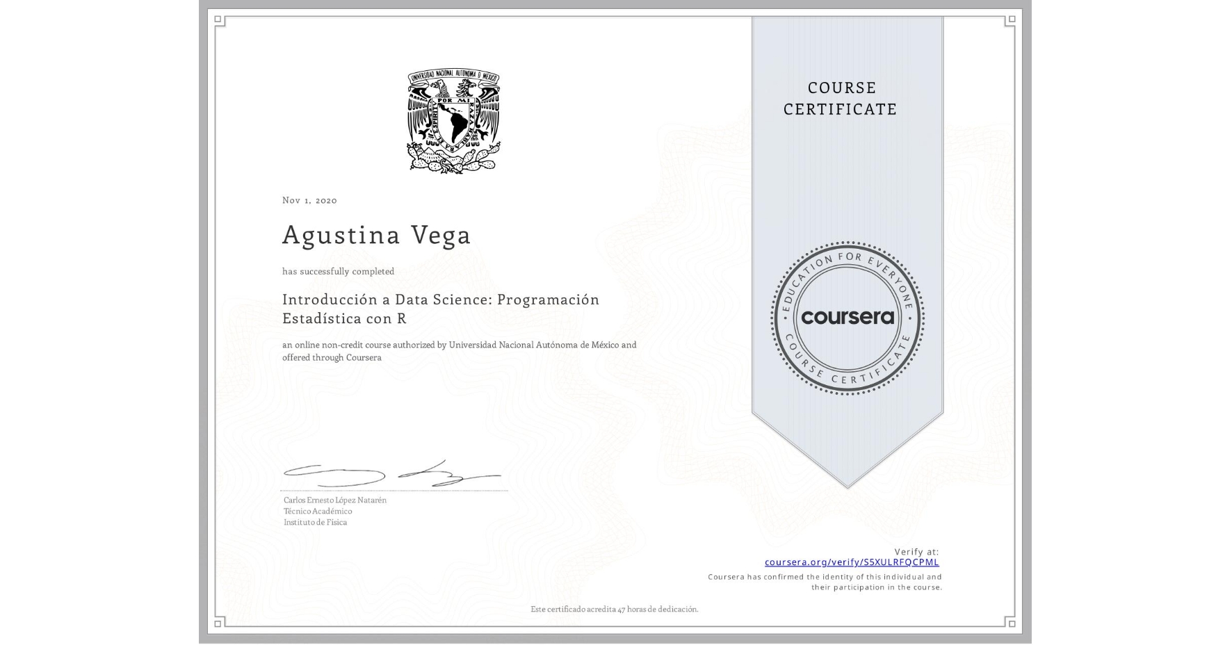 View certificate for Agustina Vega, Introducción a Data Science: Programación Estadística con R, an online non-credit course authorized by Universidad Nacional Autónoma de México and offered through Coursera