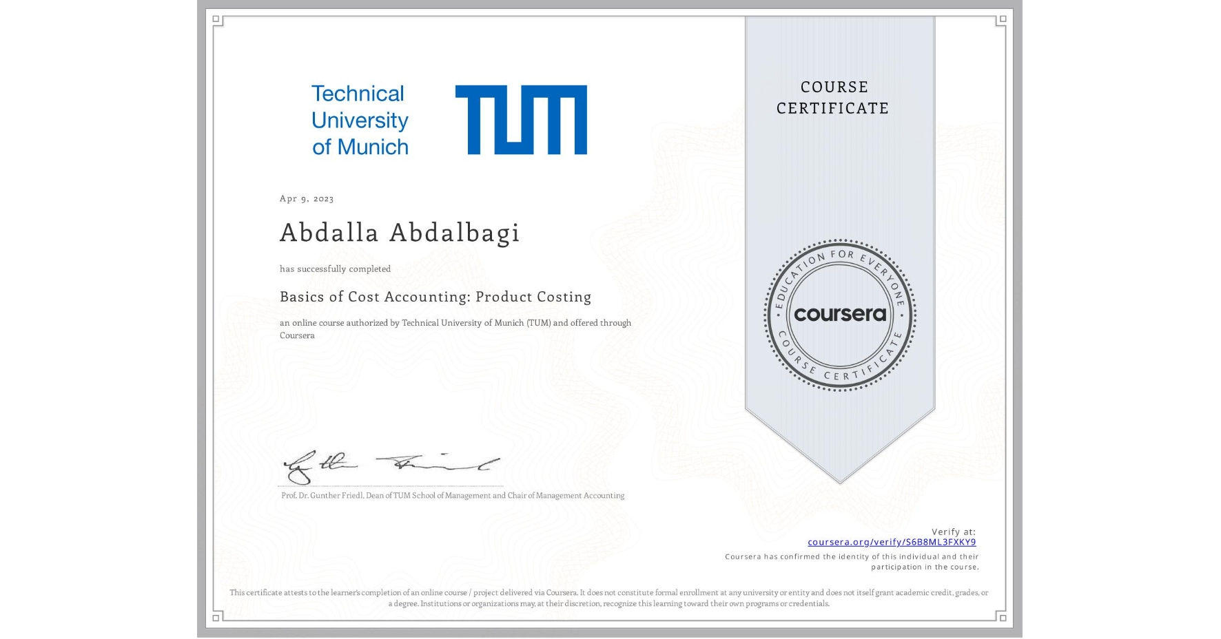 View certificate for Abdalla Abdalbagi, Basics of Cost Accounting: Product Costing, an online non-credit course authorized by Technical University of Munich (TUM) and offered through Coursera