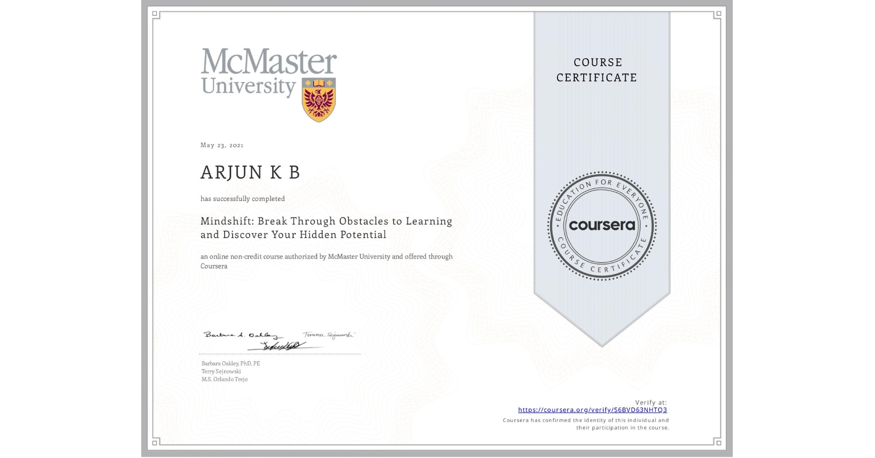 View certificate for ARJUN K B, Mindshift: Break Through Obstacles to Learning and Discover Your Hidden Potential, an online non-credit course authorized by McMaster University and offered through Coursera