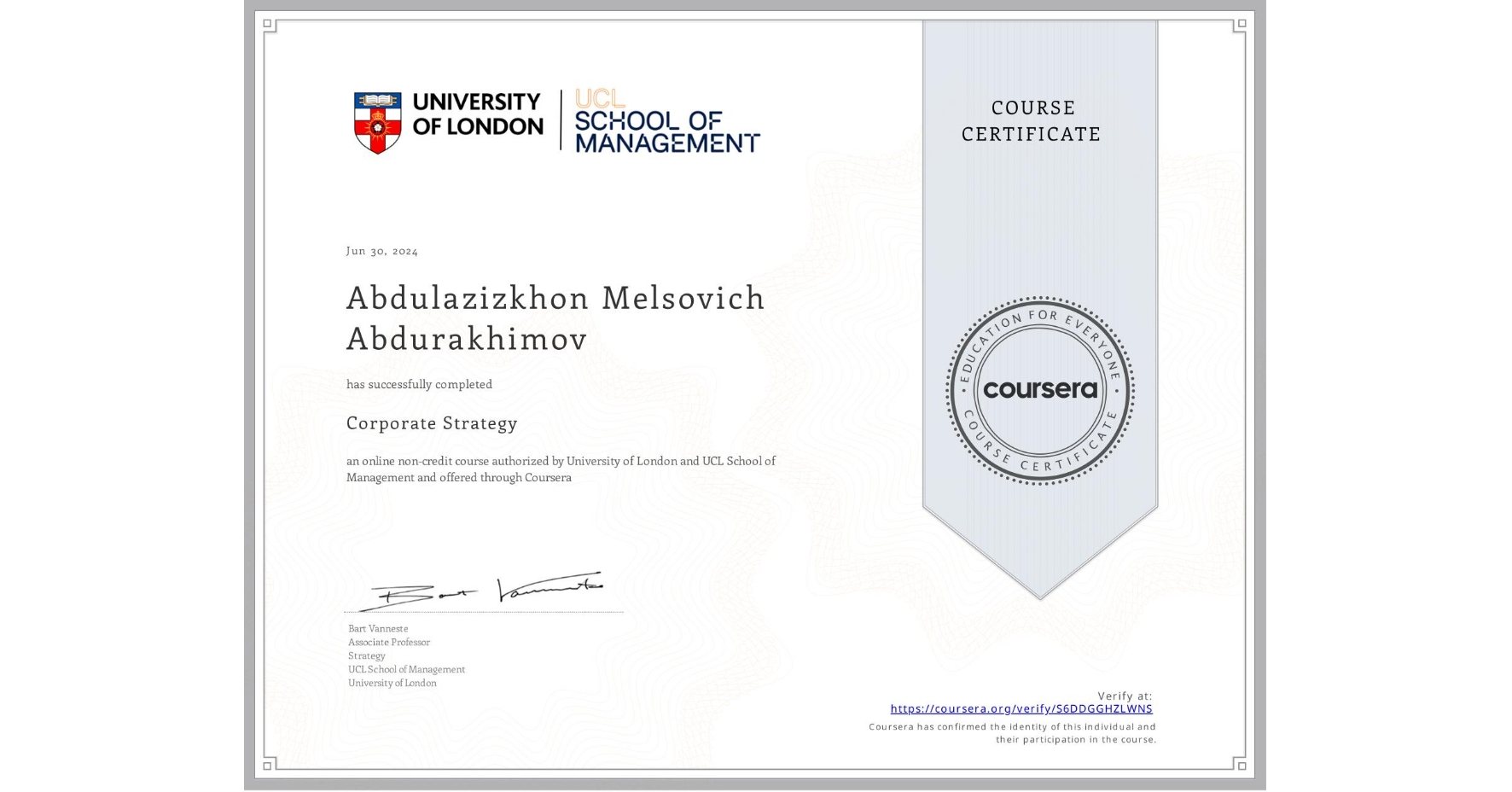 View certificate for Abdulazizkhon Melsovich Abdurakhimov, Corporate Strategy , an online non-credit course authorized by University of London & UCL School of Management and offered through Coursera