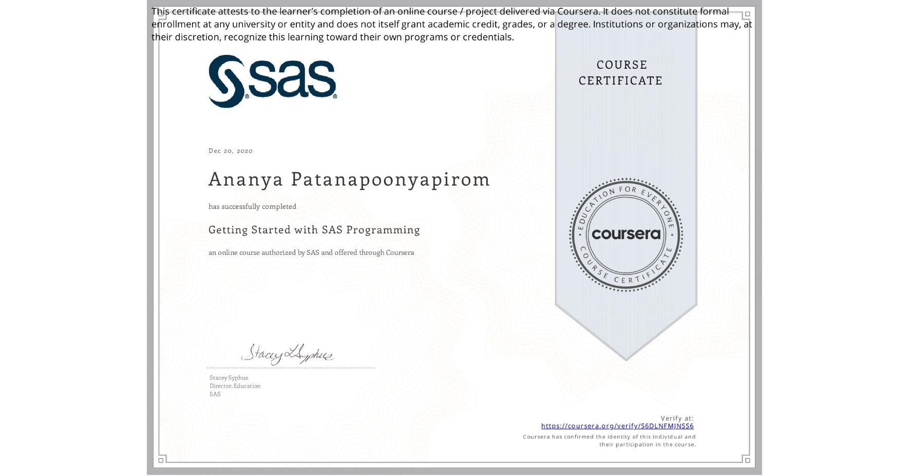 View certificate for Ananya Patanapoonyapirom, Getting Started with SAS Programming, an online non-credit course authorized by SAS and offered through Coursera