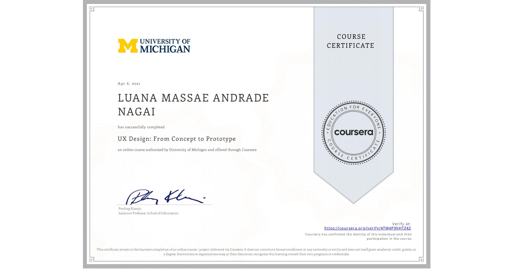 View certificate for LUANA MASSAE ANDRADE NAGAI, UX Design: From Concept to Prototype, an online non-credit course authorized by University of Michigan and offered through Coursera