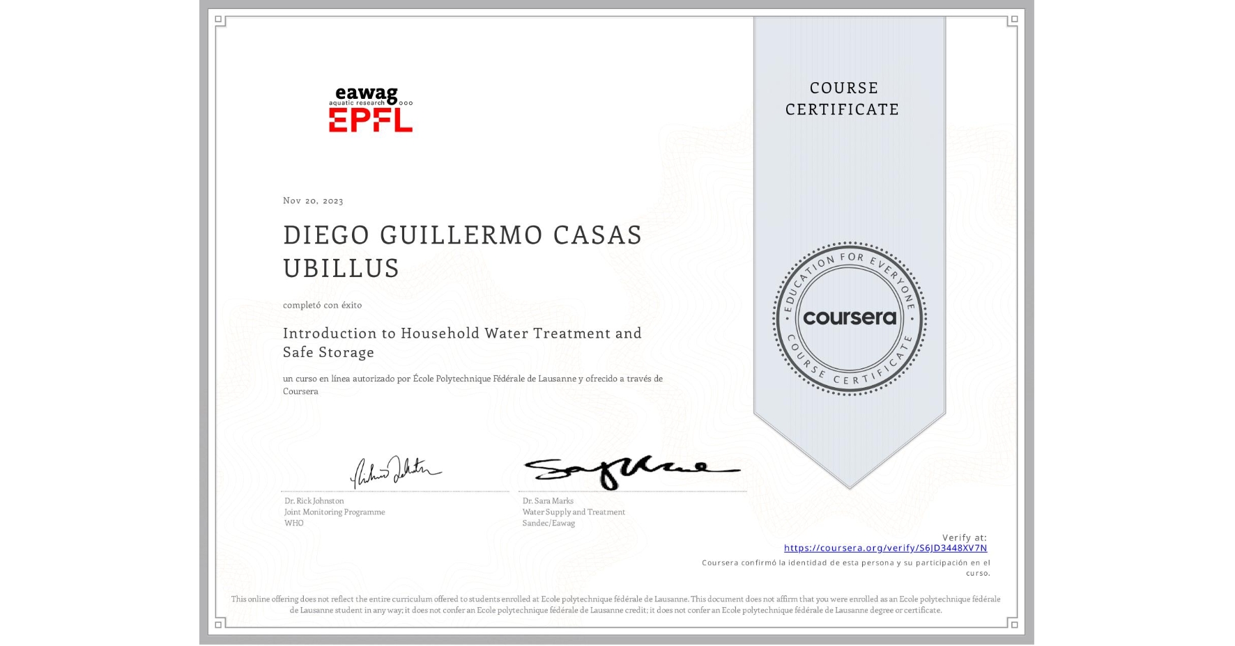 View certificate for DIEGO GUILLERMO CASAS UBILLUS, Introduction to Household Water Treatment and Safe Storage, an online non-credit course authorized by École Polytechnique Fédérale de Lausanne and offered through Coursera