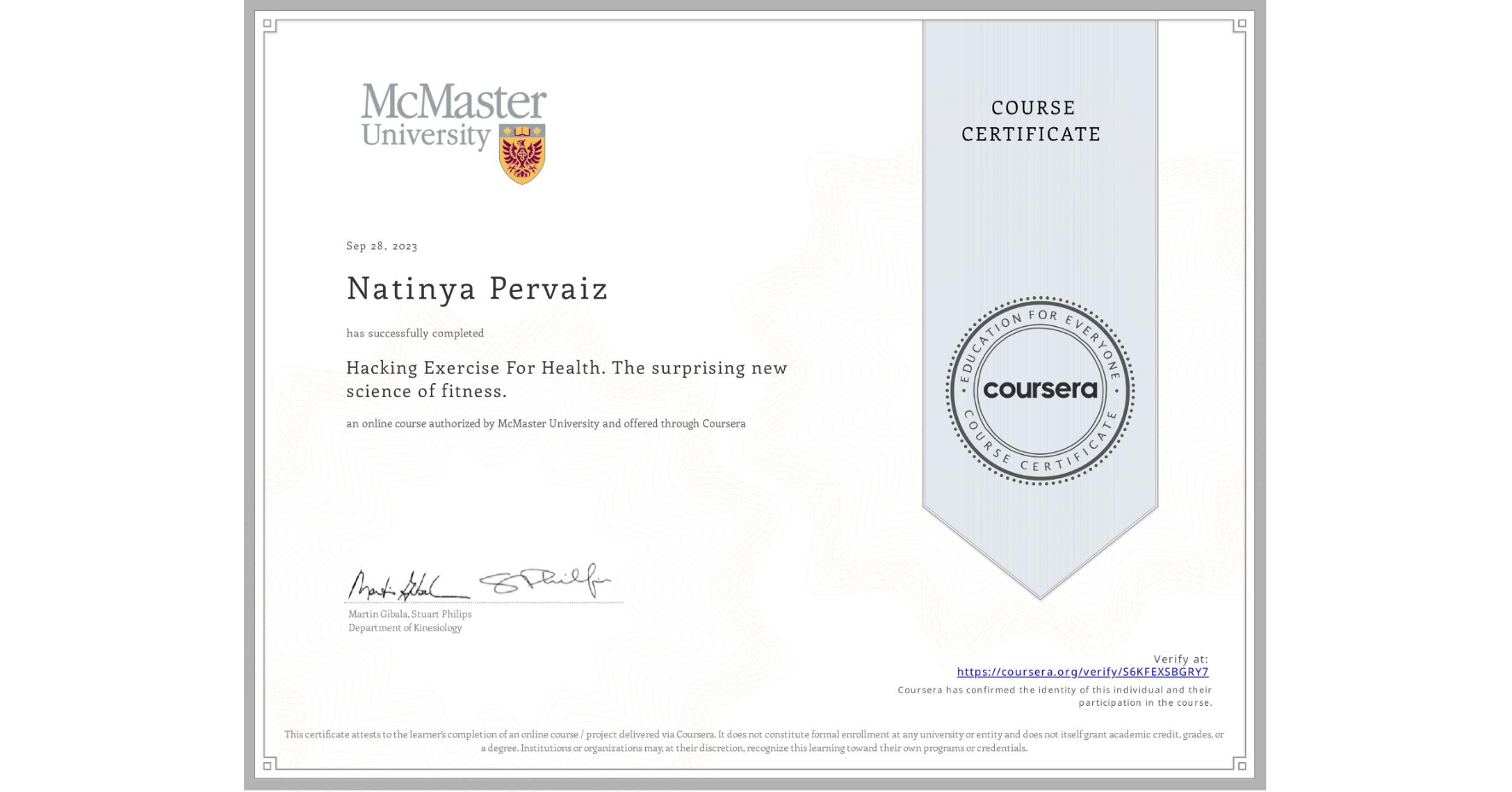 View certificate for Natinya Pervaiz, Hacking Exercise For Health. The surprising new science of fitness., an online non-credit course authorized by McMaster University and offered through Coursera