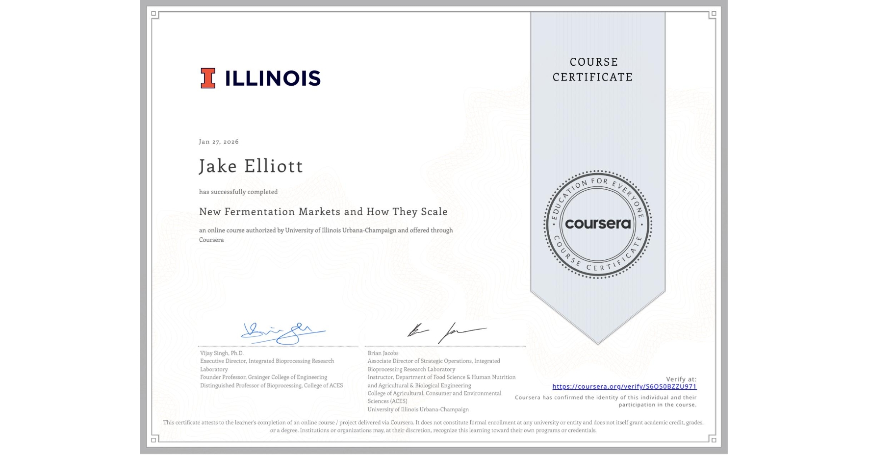 View certificate for Jake Elliott, New Fermentation Markets and How They Scale, an online non-credit course authorized by University of Illinois Urbana-Champaign and offered through Coursera
