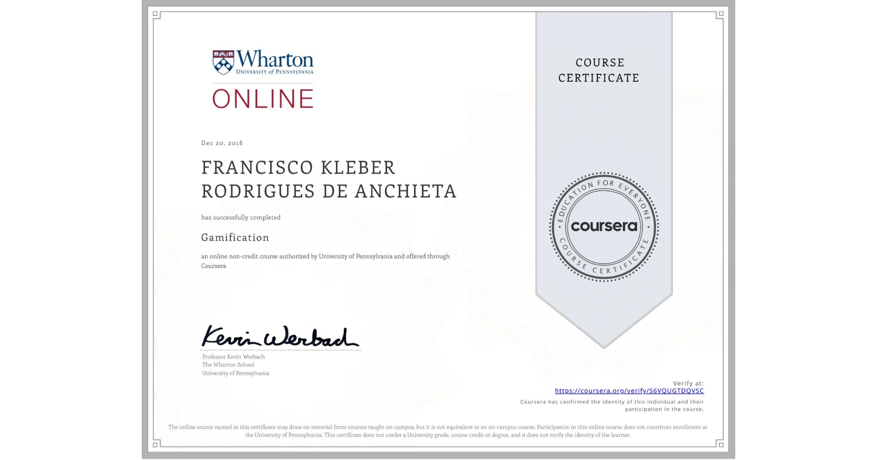 View certificate for FRANCISCO KLEBER RODRIGUES DE ANCHIETA, Gamification, an online non-credit course authorized by University of Pennsylvania and offered through Coursera