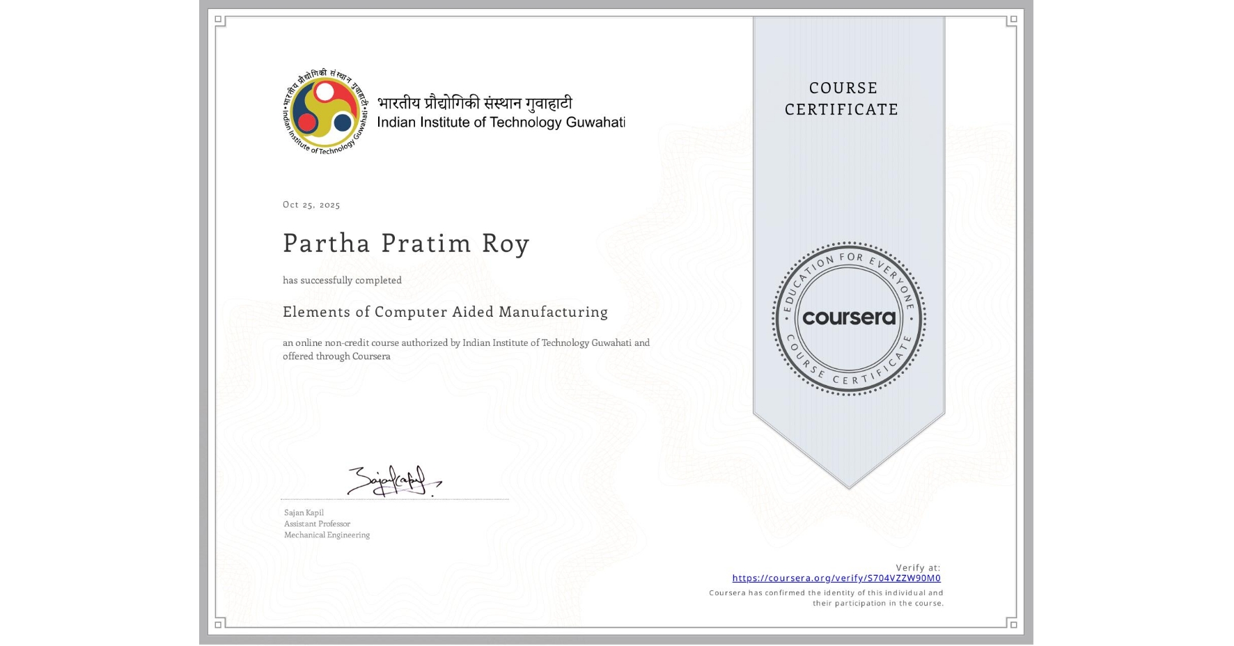View certificate for Partha Pratim Roy, Elements of Computer Aided Manufacturing, an online non-credit course authorized by Indian Institute of Technology Guwahati and offered through Coursera