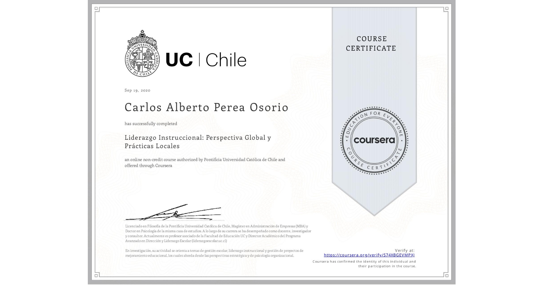 View certificate for Carlos Alberto Perea Osorio, Liderazgo Instruccional: Perspectiva Global y Prácticas Locales, an online non-credit course authorized by Pontificia Universidad Católica de Chile and offered through Coursera