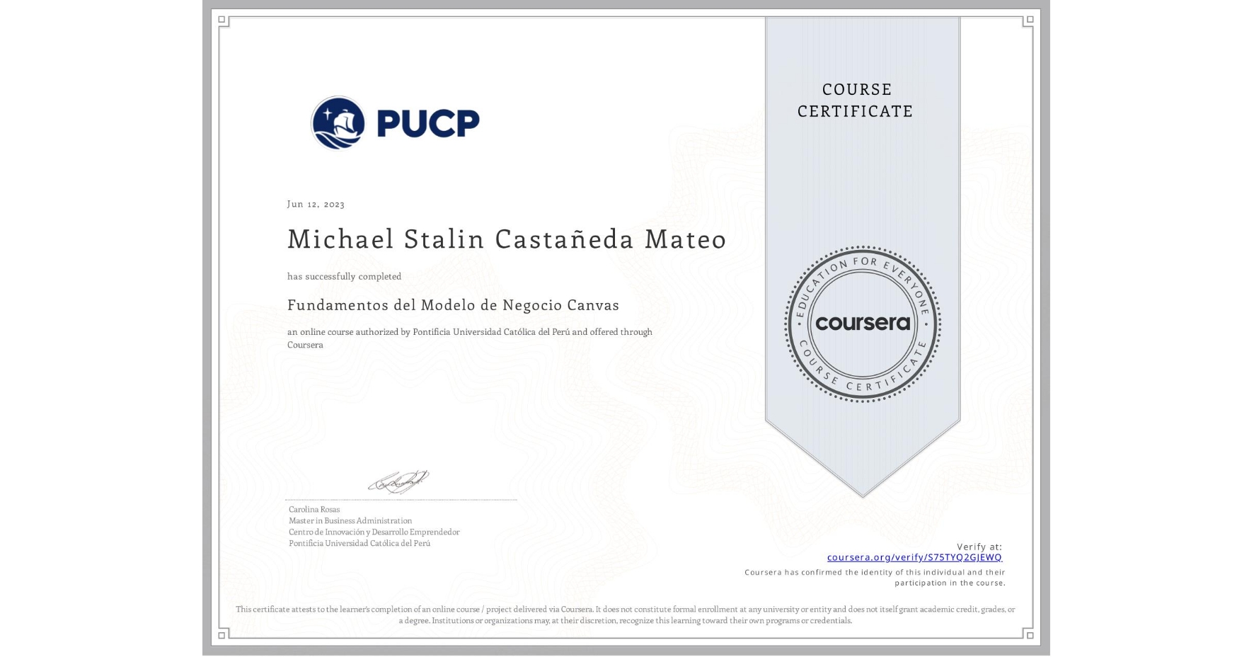 View certificate for Michael Stalin Castañeda Mateo , Fundamentos del Modelo de Negocio Canvas, an online non-credit course authorized by Pontificia Universidad Católica del Perú and offered through Coursera