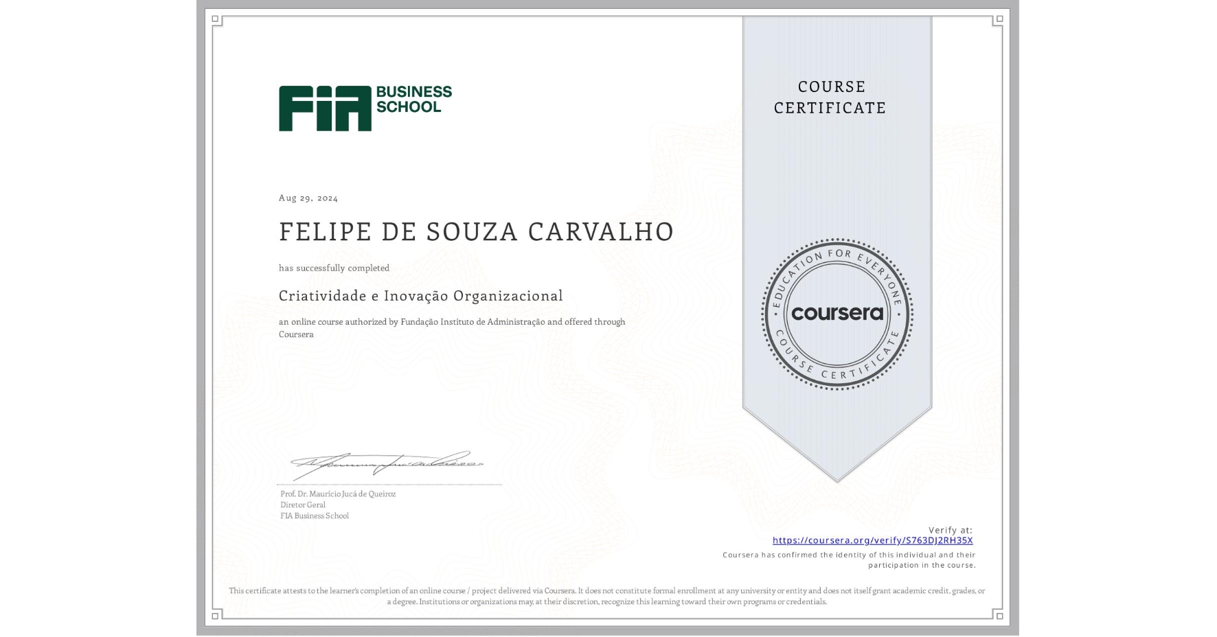 View certificate for FELIPE DE SOUZA CARVALHO, Criatividade e Inovação Organizacional, an online non-credit course authorized by Fundação Instituto de Administração and offered through Coursera