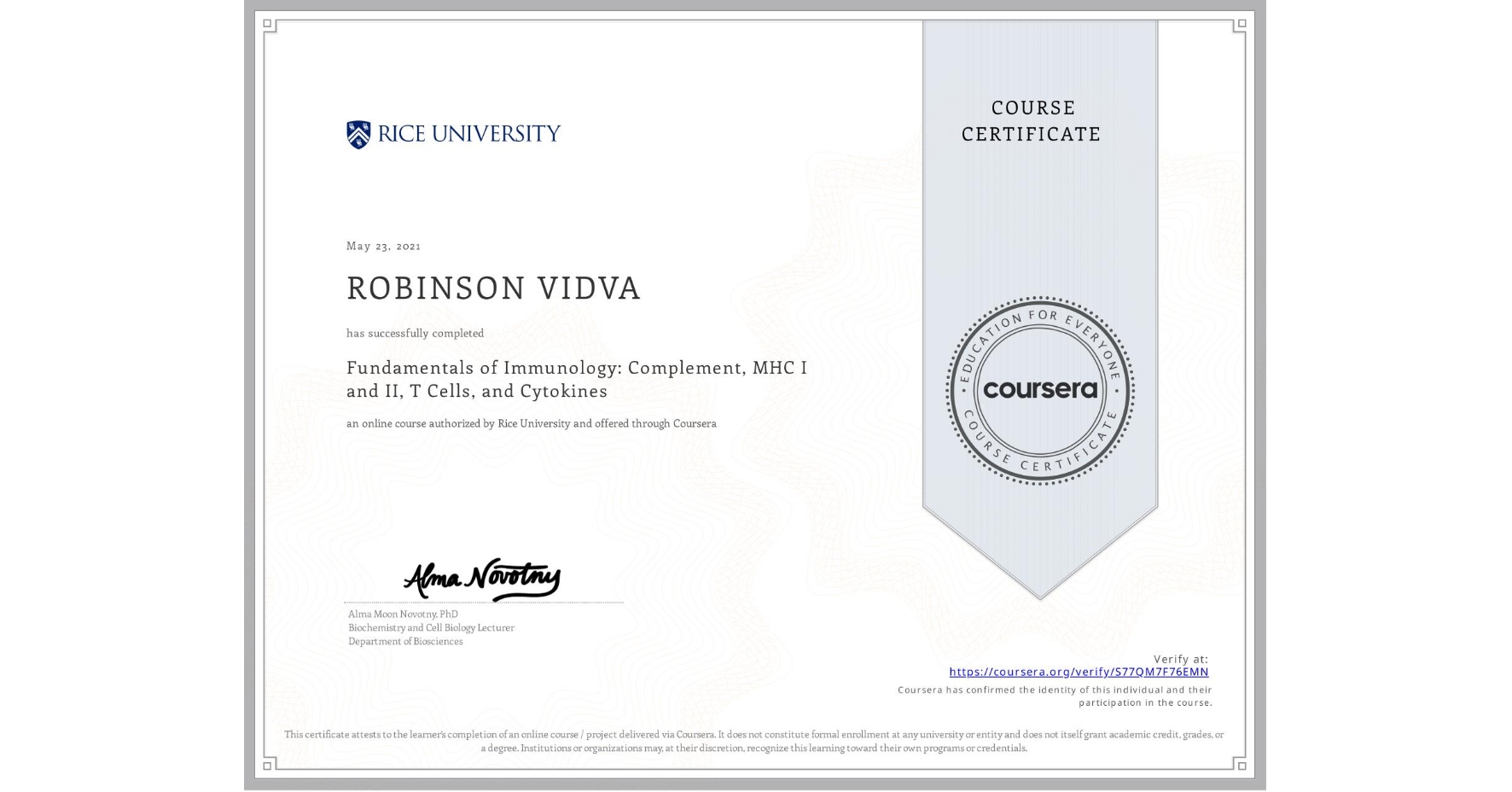 View certificate for ROBINSON VIDVA, Fundamentals of Immunology: Complement, MHC I and II, T Cells, and Cytokines, an online non-credit course authorized by Rice University and offered through Coursera