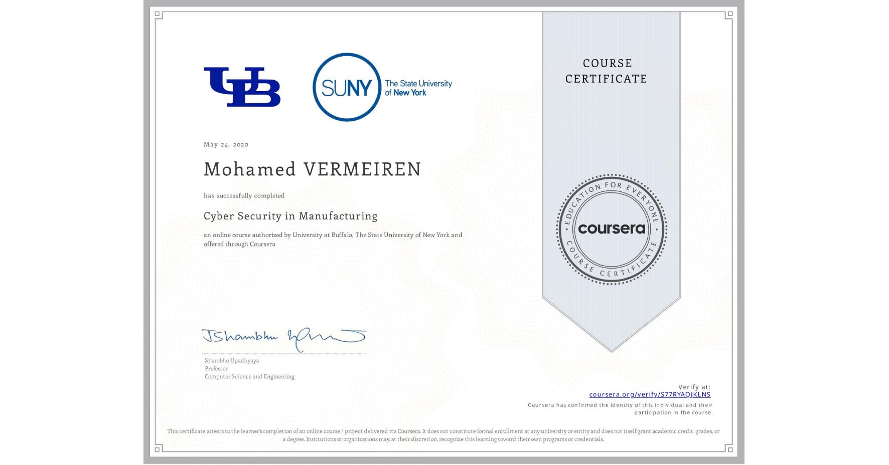 View certificate for Mohamed VERMEIREN, Cyber Security in Manufacturing , an online non-credit course authorized by University at Buffalo & The State University of New York and offered through Coursera