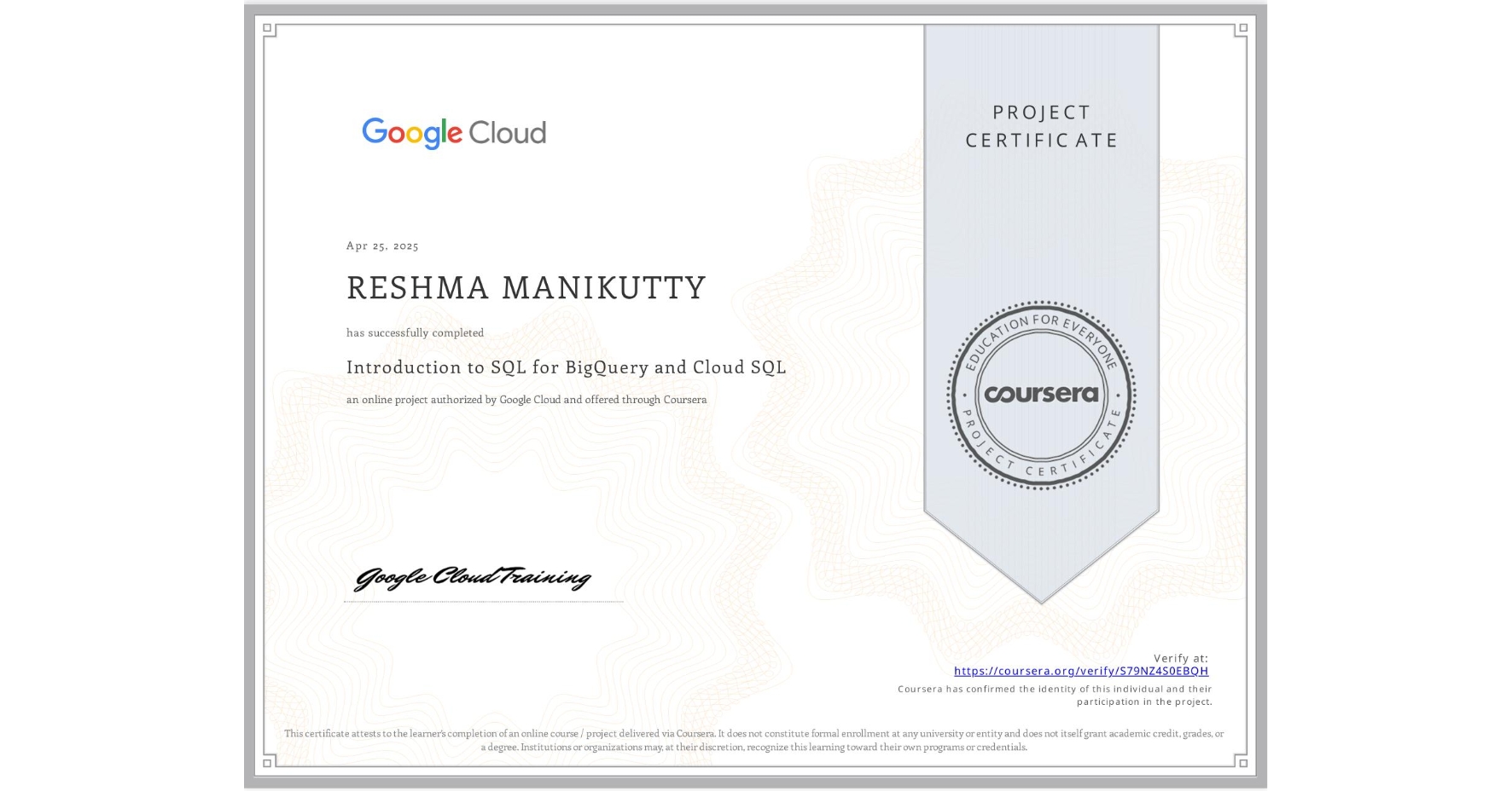 View certificate for RESHMA MANIKUTTY, Introduction to SQL for BigQuery and Cloud SQL, an online non-credit course authorized by Google Cloud and offered through Coursera