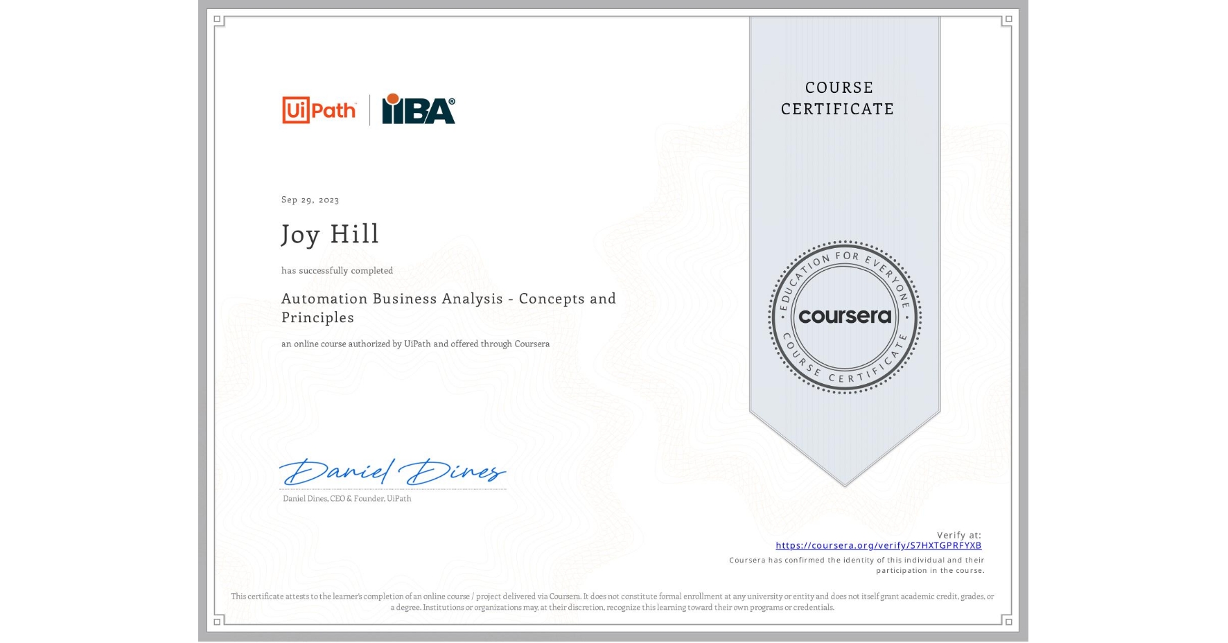 View certificate for Joy Hill, Automation Business Analysis - Concepts and Principles, an online non-credit course authorized by UiPath and offered through Coursera