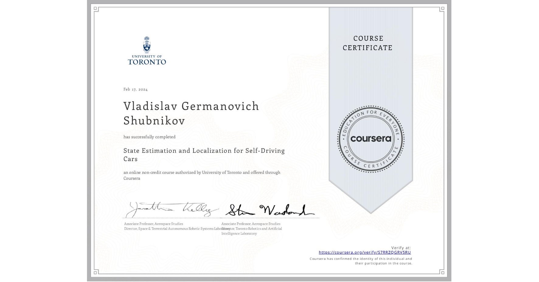 View certificate for Vladislav Germanovich Shubnikov, State Estimation and Localization for Self-Driving Cars, an online non-credit course authorized by University of Toronto and offered through Coursera