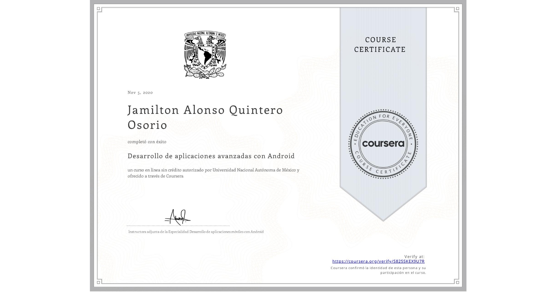 View certificate for Jamilton Alonso Quintero Osorio, Desarrollo de aplicaciones avanzadas con Android, an online non-credit course authorized by Universidad Nacional Autónoma de México and offered through Coursera