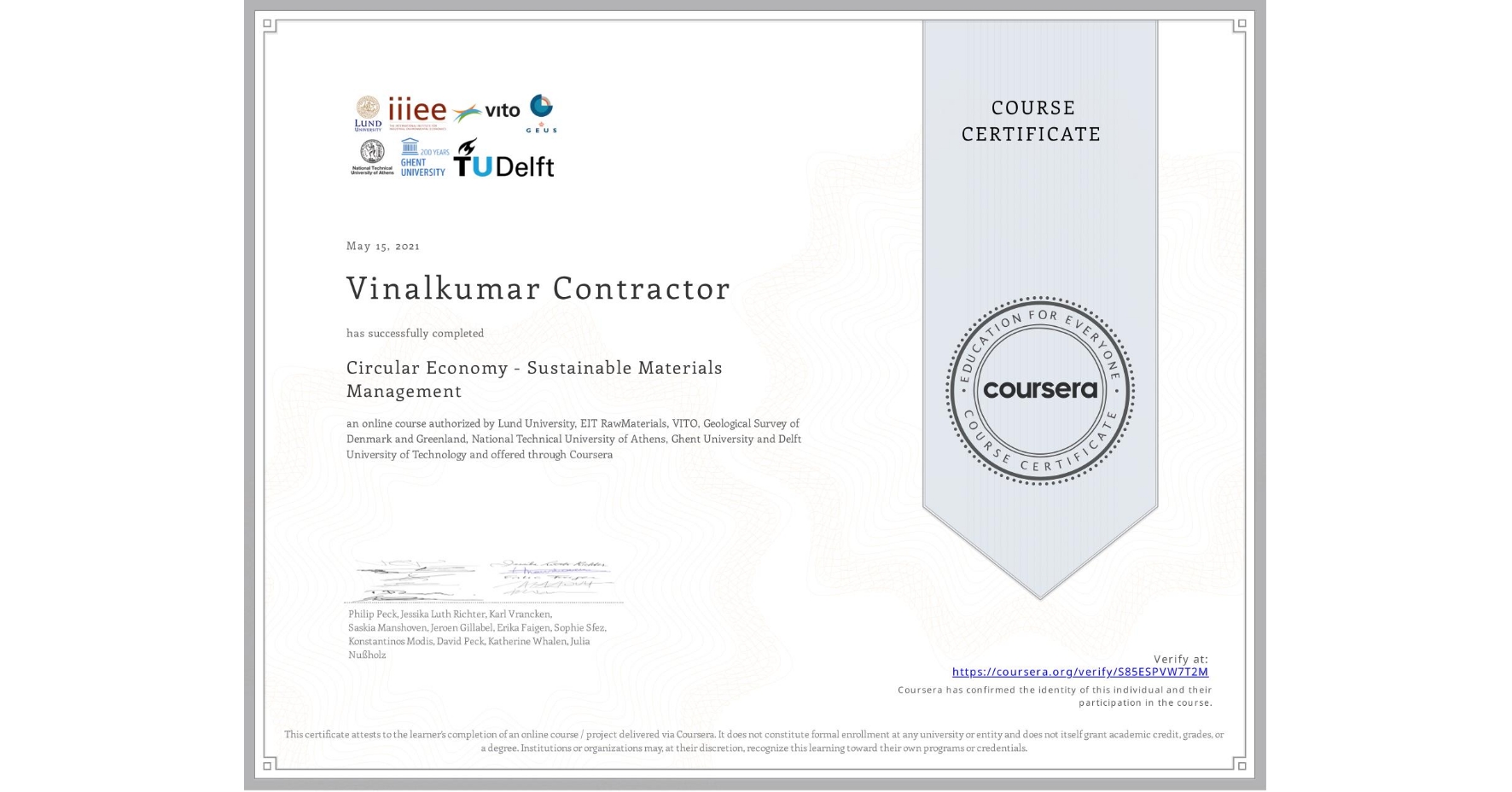 View certificate for Vinalkumar Contractor, Circular Economy - Sustainable Materials Management, an online non-credit course authorized by Lund University, EIT RawMaterials, VITO, Geological Survey of Denmark and Greenland, National Technical University of Athens, Ghent University & Delft University of Technology and offered through Coursera