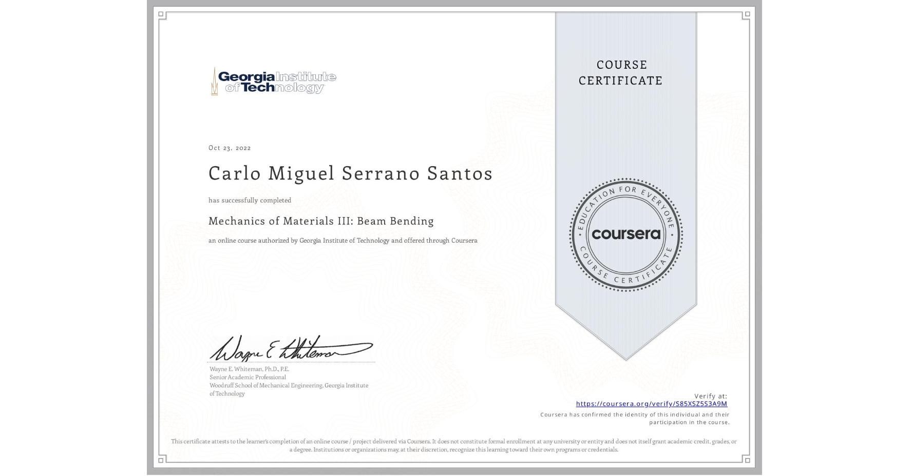 View certificate for Carlo Miguel Serrano Santos, Mechanics of Materials III: Beam Bending, an online non-credit course authorized by Georgia Institute of Technology and offered through Coursera
