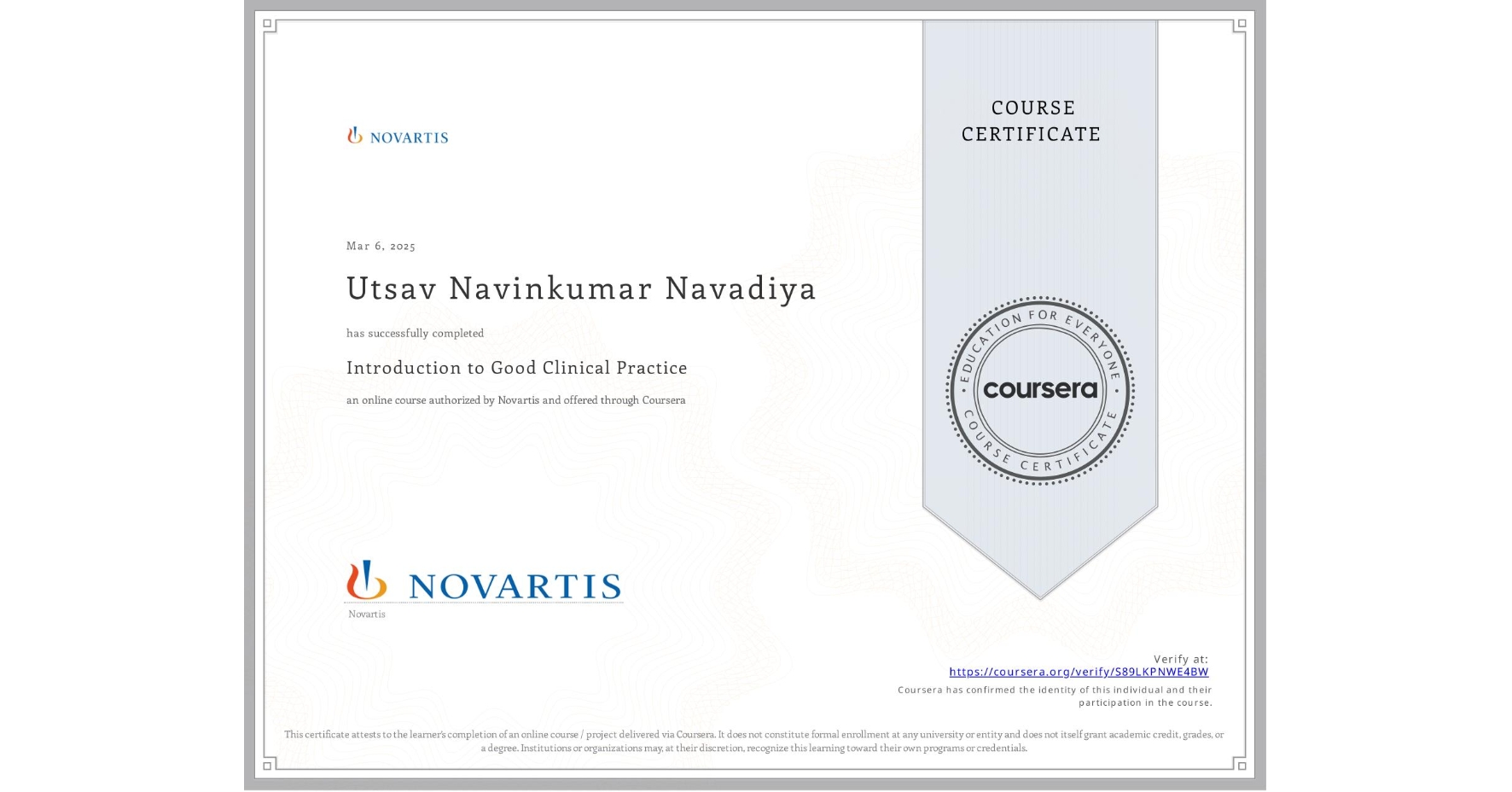 View certificate for Utsav Navinkumar Navadiya, Introduction to Good Clinical Practice, an online non-credit course authorized by Novartis and offered through Coursera