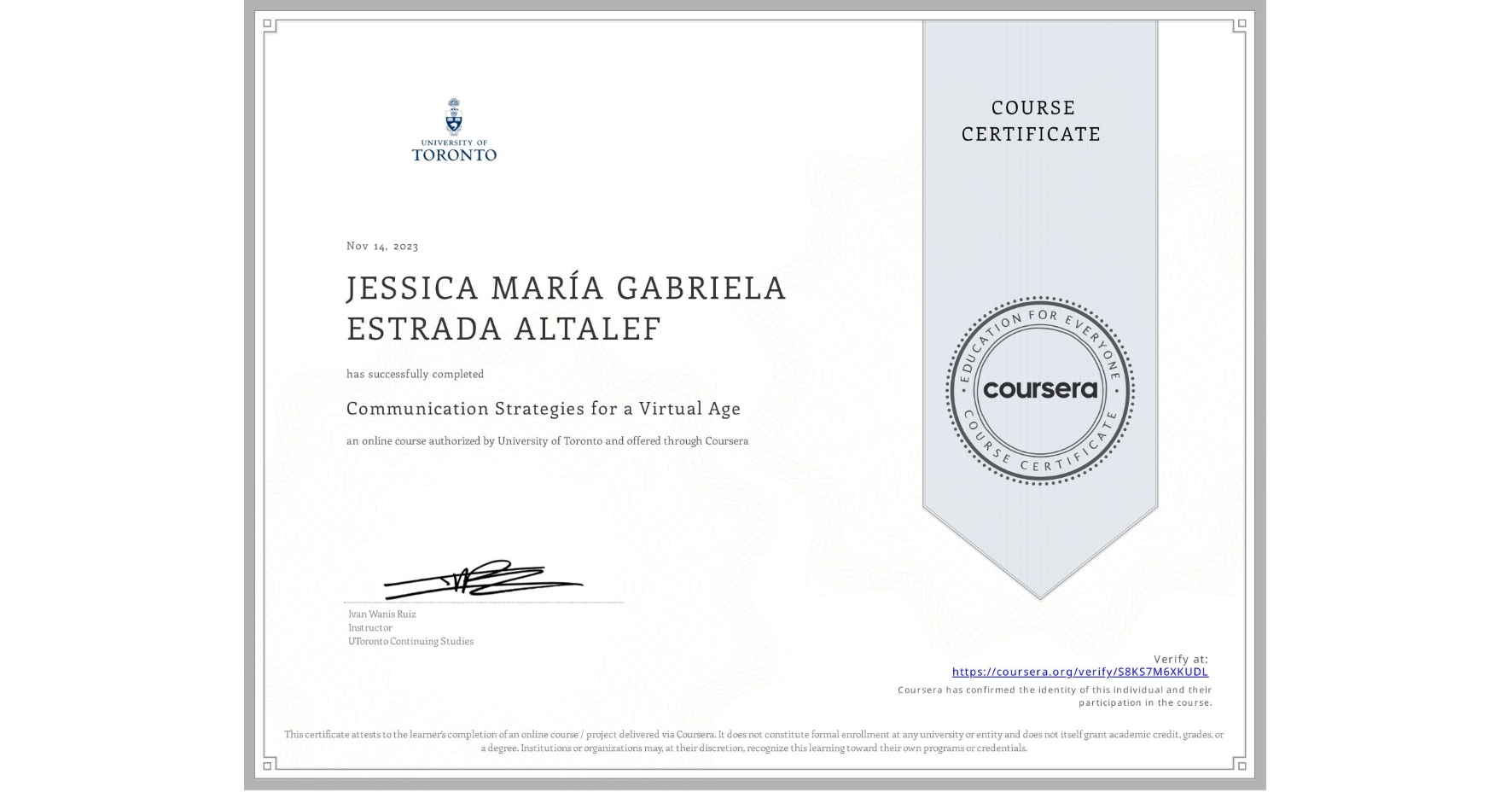View certificate for JESSICA MARÍA GABRIELA ESTRADA ALTALEF, Communication Strategies for a Virtual Age, an online non-credit course authorized by University of Toronto and offered through Coursera