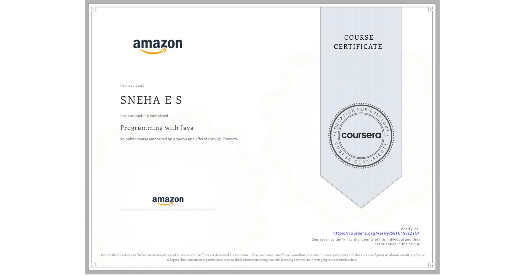 View certificate for SNEHA E S, Programming with Java, an online non-credit course authorized by Amazon and offered through Coursera