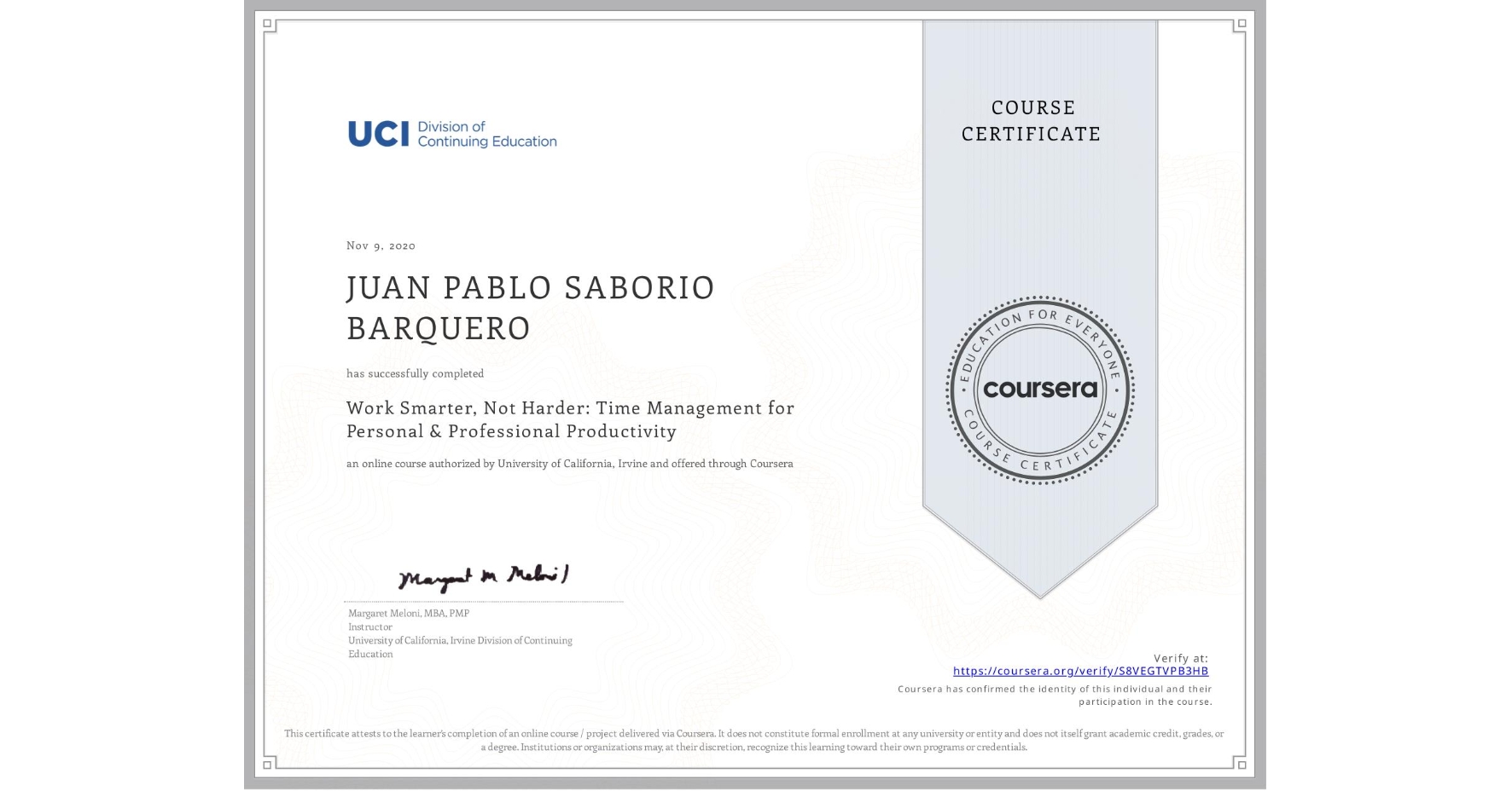 View certificate for JUAN PABLO SABORIO BARQUERO, Work Smarter, Not Harder: Time Management for Personal & Professional Productivity, an online non-credit course authorized by University of California, Irvine and offered through Coursera