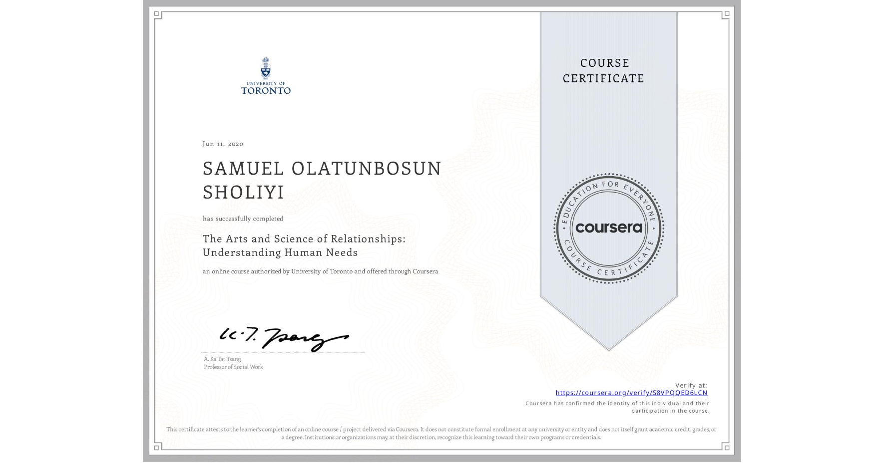 View certificate for SAMUEL OLATUNBOSUN SHOLIYI, The Arts and Science of Relationships: Understanding Human Needs, an online non-credit course authorized by University of Toronto and offered through Coursera