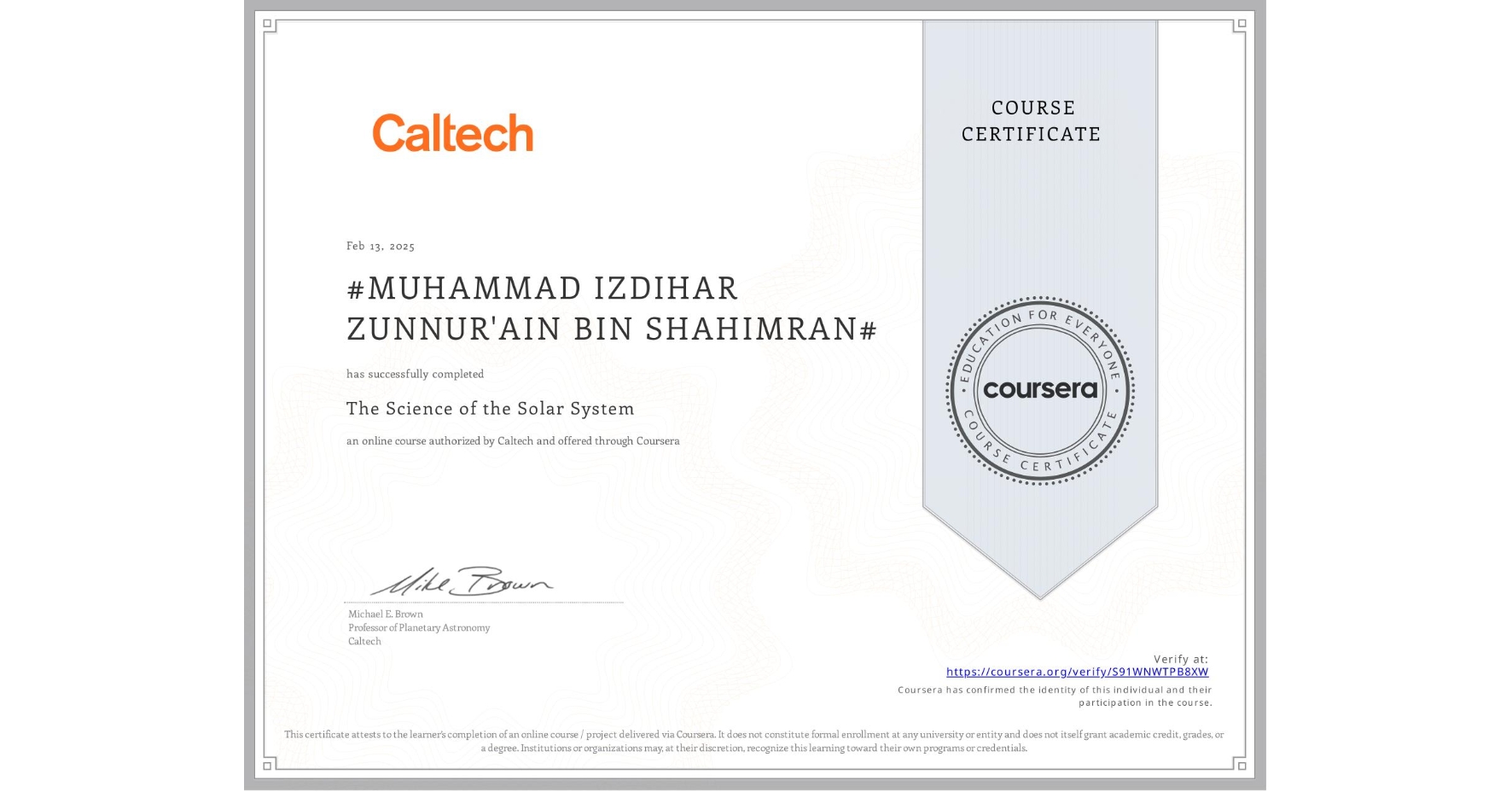 View certificate for #MUHAMMAD IZDIHAR ZUNNUR'AIN BIN SHAHIMRAN#, The Science of the Solar System, an online non-credit course authorized by Caltech and offered through Coursera