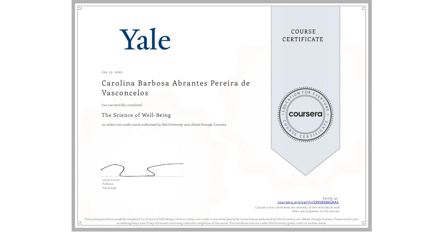View certificate for Carolina Barbosa Abrantes Pereira de Vasconcelos, The Science of Well-Being, an online non-credit course authorized by Yale University and offered through Coursera