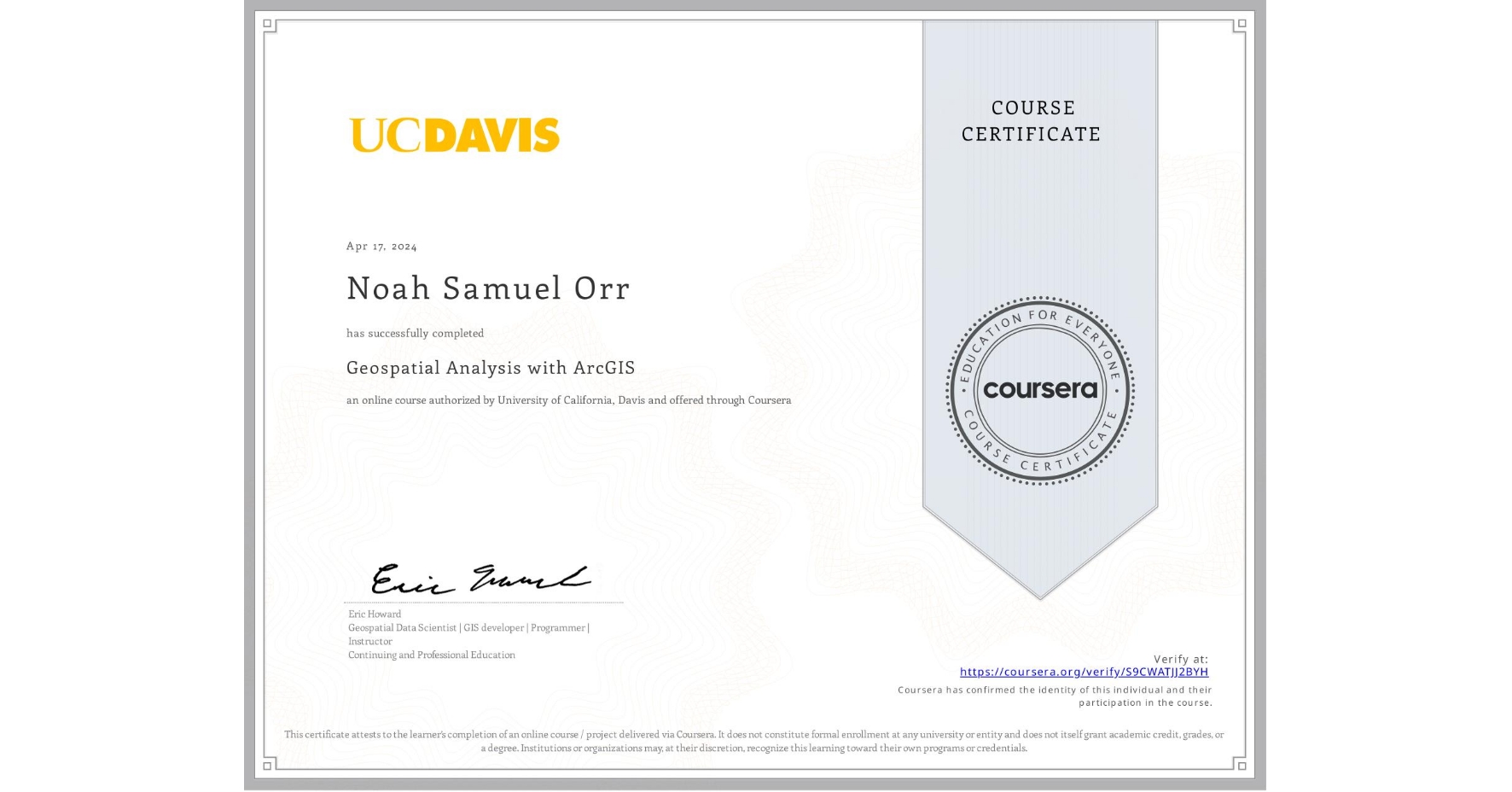 View certificate for Noah Samuel Orr, Geospatial Analysis with ArcGIS , an online non-credit course authorized by University of California, Davis and offered through Coursera