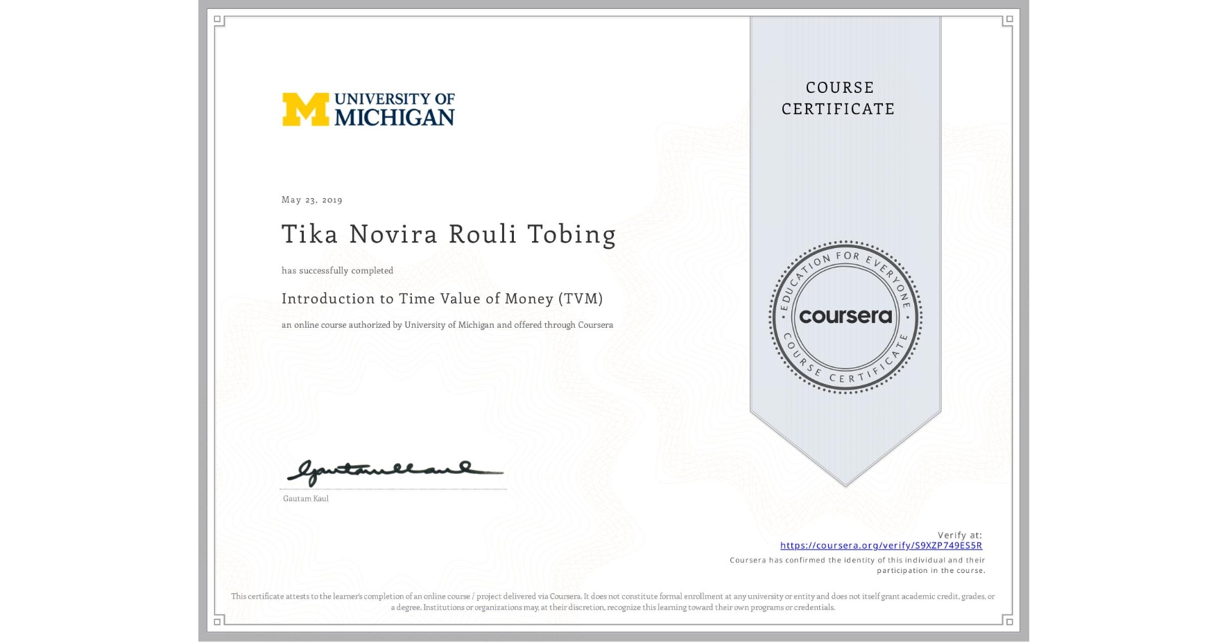 View certificate for Tika Novira Rouli Tobing, Introduction to Time Value of Money (TVM), an online non-credit course authorized by University of Michigan and offered through Coursera