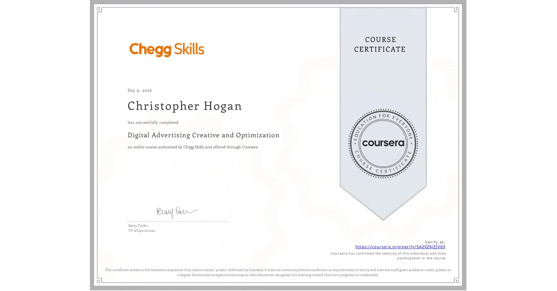 View certificate for Christopher Hogan, Digital Advertising Creative and Optimization, an online non-credit course authorized by Chegg Skills and offered through Coursera