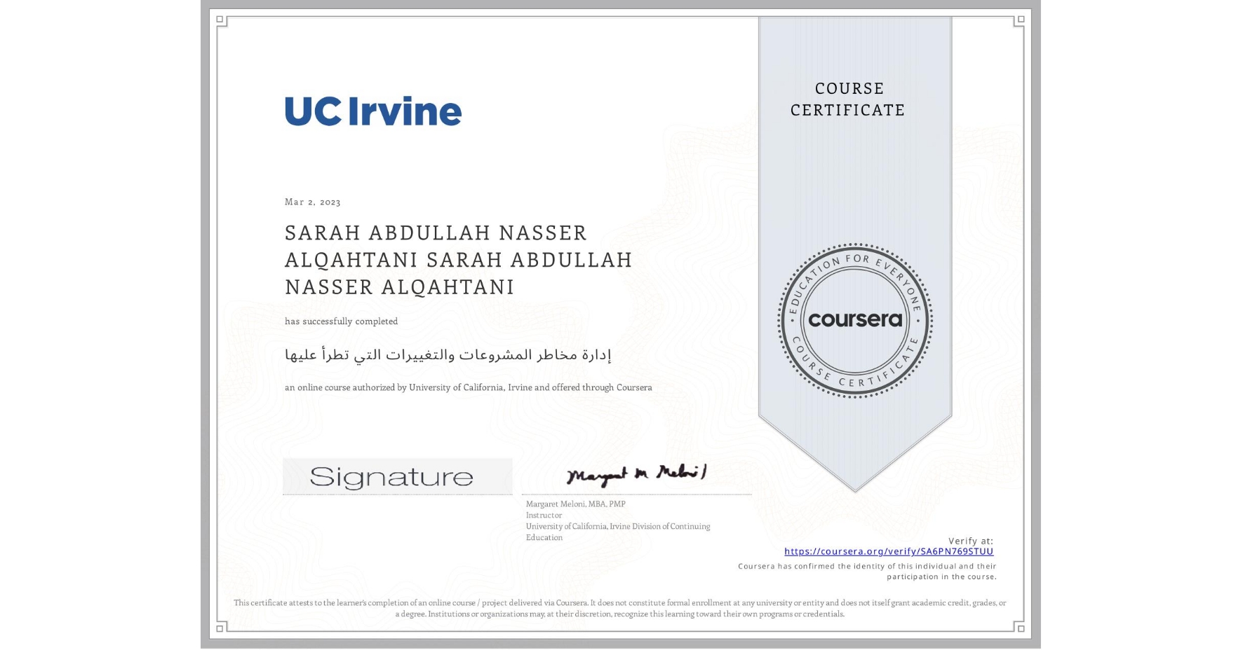 View certificate for SARAH ABDULLAH NASSER ALQAHTANI SARAH ABDULLAH NASSER ALQAHTANI, إدارة مخاطر المشروعات والتغييرات التي تطرأ عليها, an online non-credit course authorized by University of California, Irvine and offered through Coursera