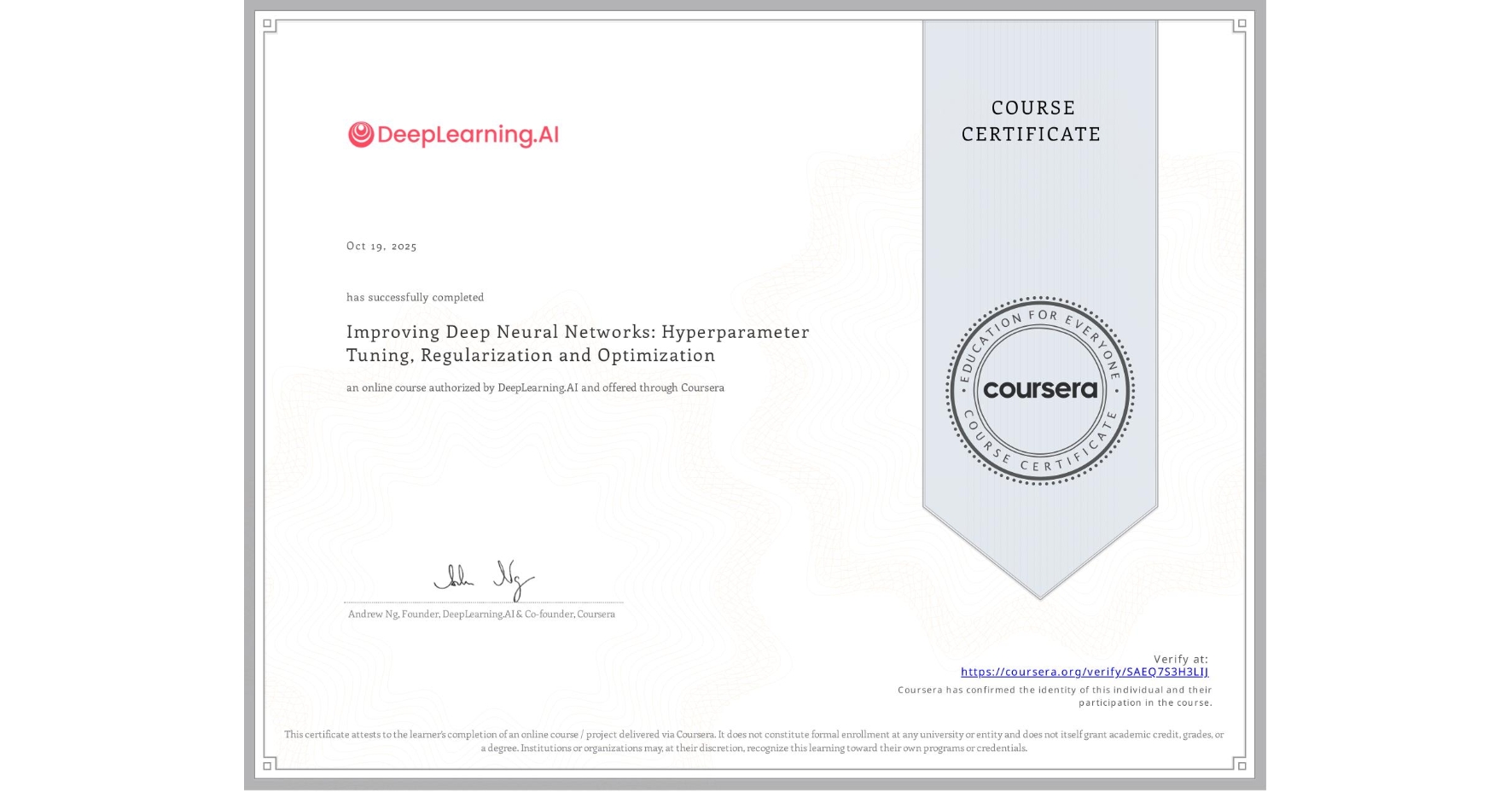 View certificate for  , Improving Deep Neural Networks: Hyperparameter Tuning, Regularization and Optimization, an online non-credit course authorized by DeepLearning.AI and offered through Coursera