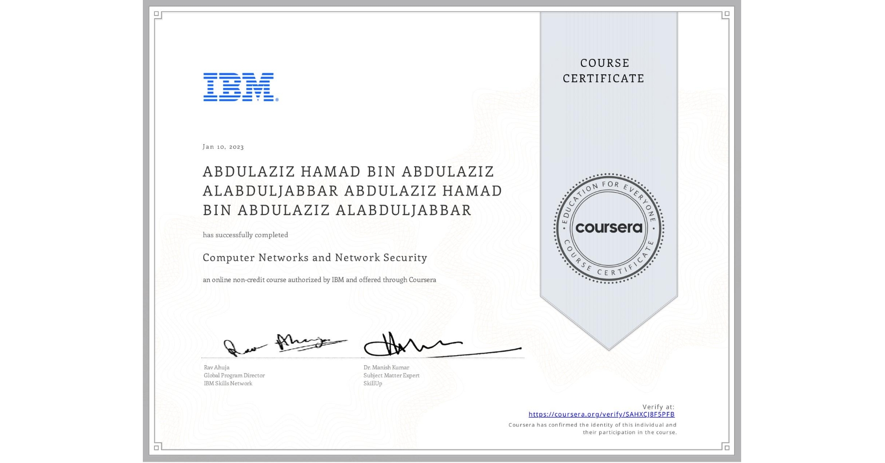 View certificate for ABDULAZIZ HAMAD BIN ABDULAZIZ ALABDULJABBAR ABDULAZIZ HAMAD BIN ABDULAZIZ ALABDULJABBAR, Computer Networks and Network Security, an online non-credit course authorized by IBM and offered through Coursera
